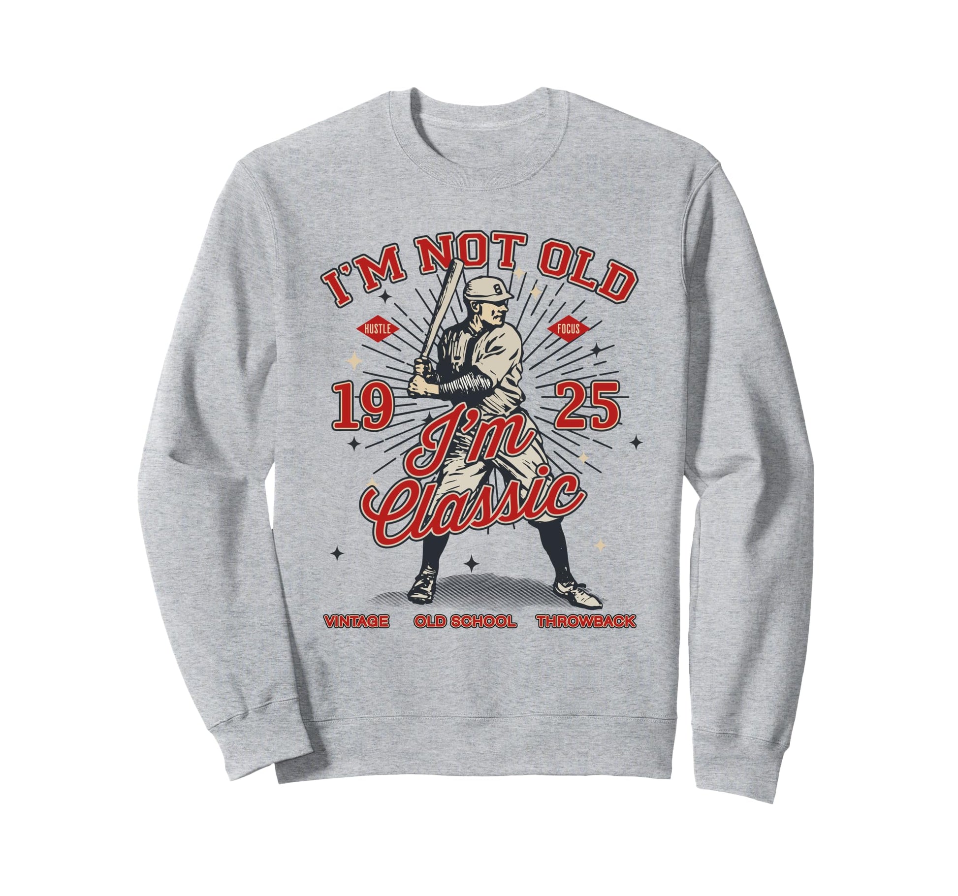 Im Not Old Im 1925 100Th Baseball Sweatshirt - Fun Novelty Design Unisex - T-Shirt, Sweatshirt, Hoodie