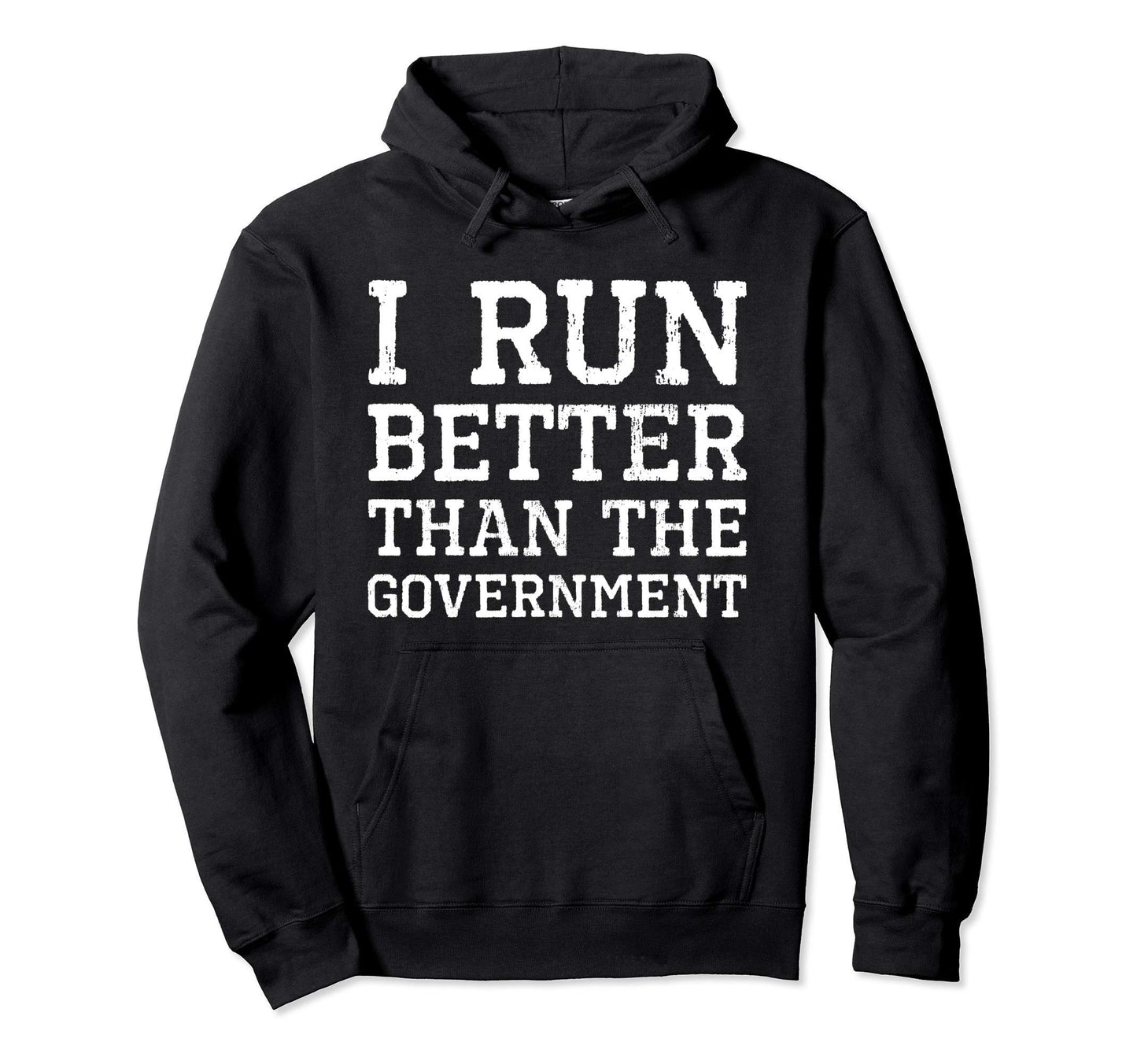I Run Better Than Government Running Hoodie - Streetwear Style for Adults - T-Shirt, Sweatshirt, Hoodie