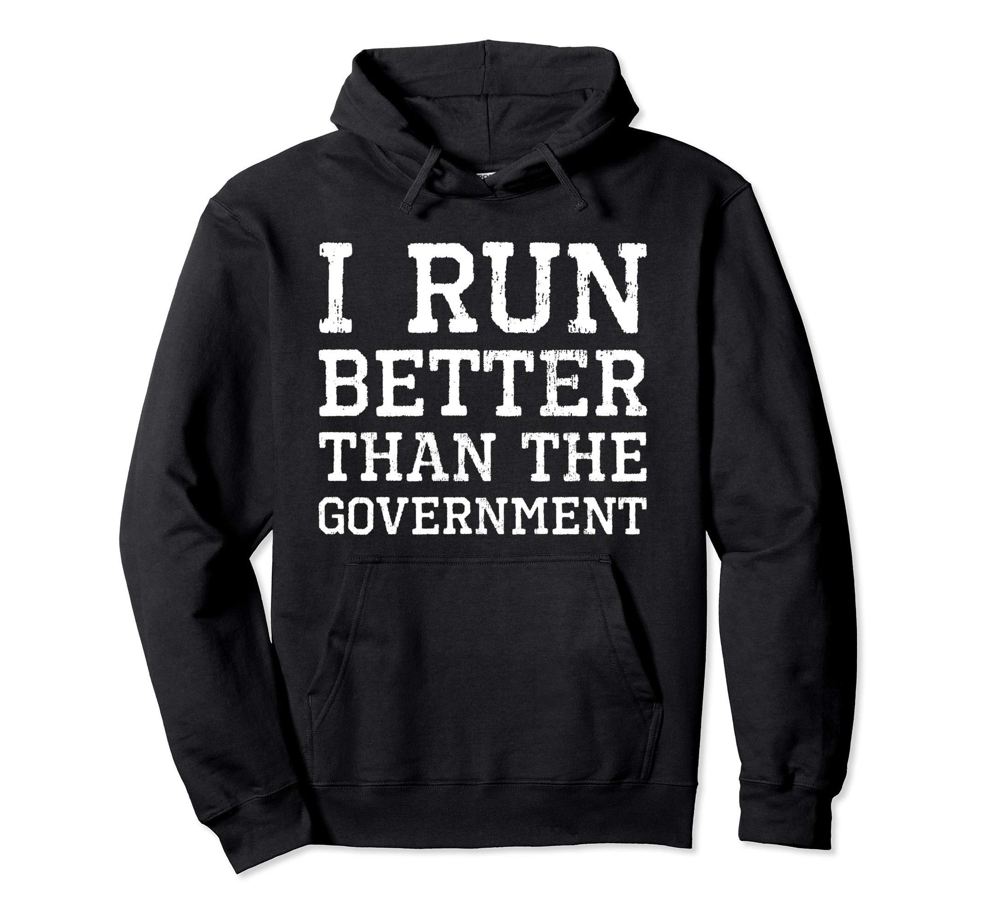 I Run Better Than Government Running Hoodie - Streetwear Style for Adults - T-Shirt, Sweatshirt, Hoodie