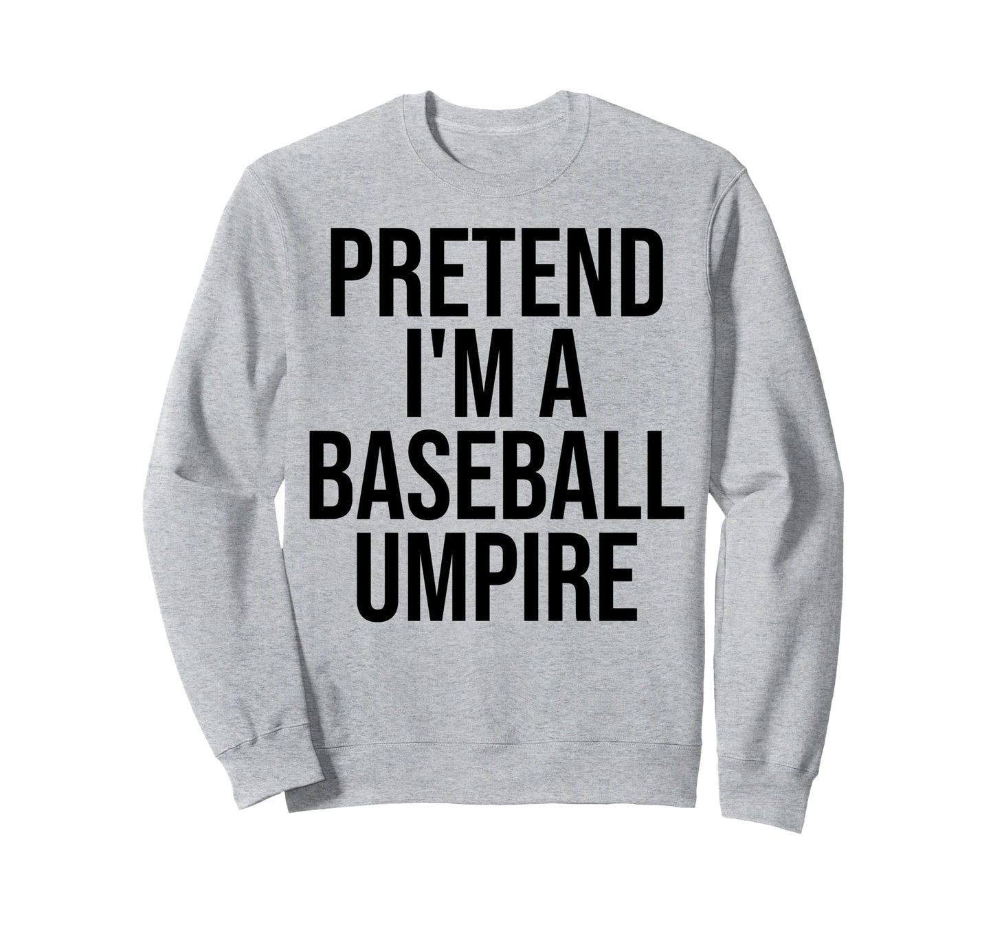 Pretend Im Baseball Umpire Lazy Sweatshirt - Aesthetic Graphic for Adults - T-Shirt, Sweatshirt, Hoodie