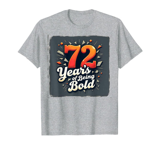 72 Years Being Bold Birthday Gift T-Shirt - Fun Novelty Design Men Women - T-Shirt, Sweatshirt, Hoodie
