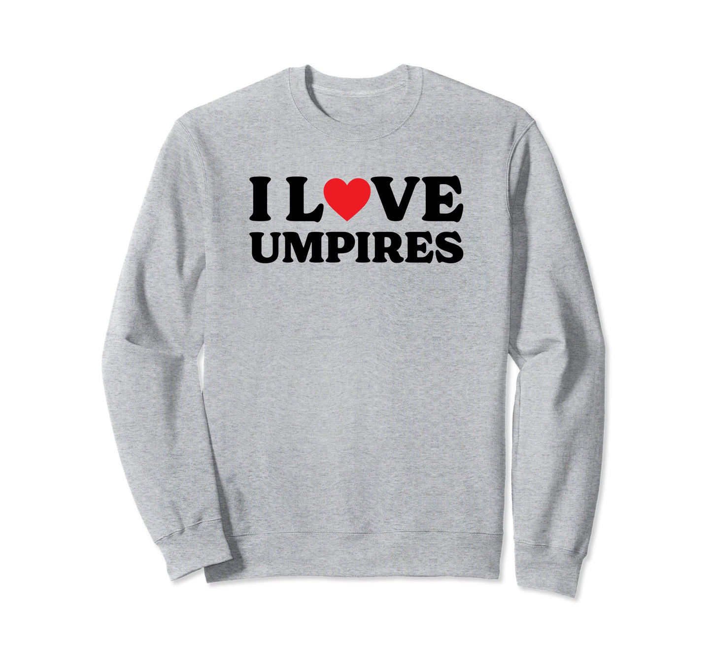 I Heart Umpires Baseball Sports Sweatshirt - Streetwear Style for Adults - T-Shirt, Sweatshirt, Hoodie