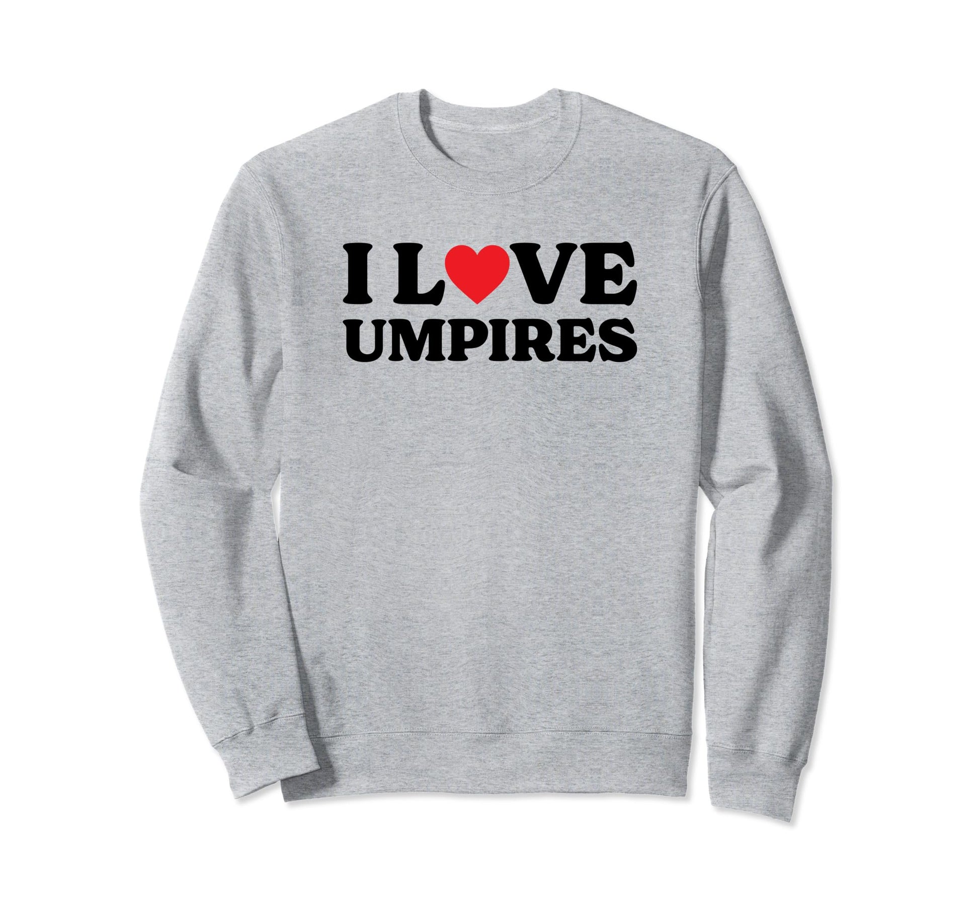 I Heart Umpires Baseball Sports Sweatshirt - Streetwear Style for Adults - T-Shirt, Sweatshirt, Hoodie