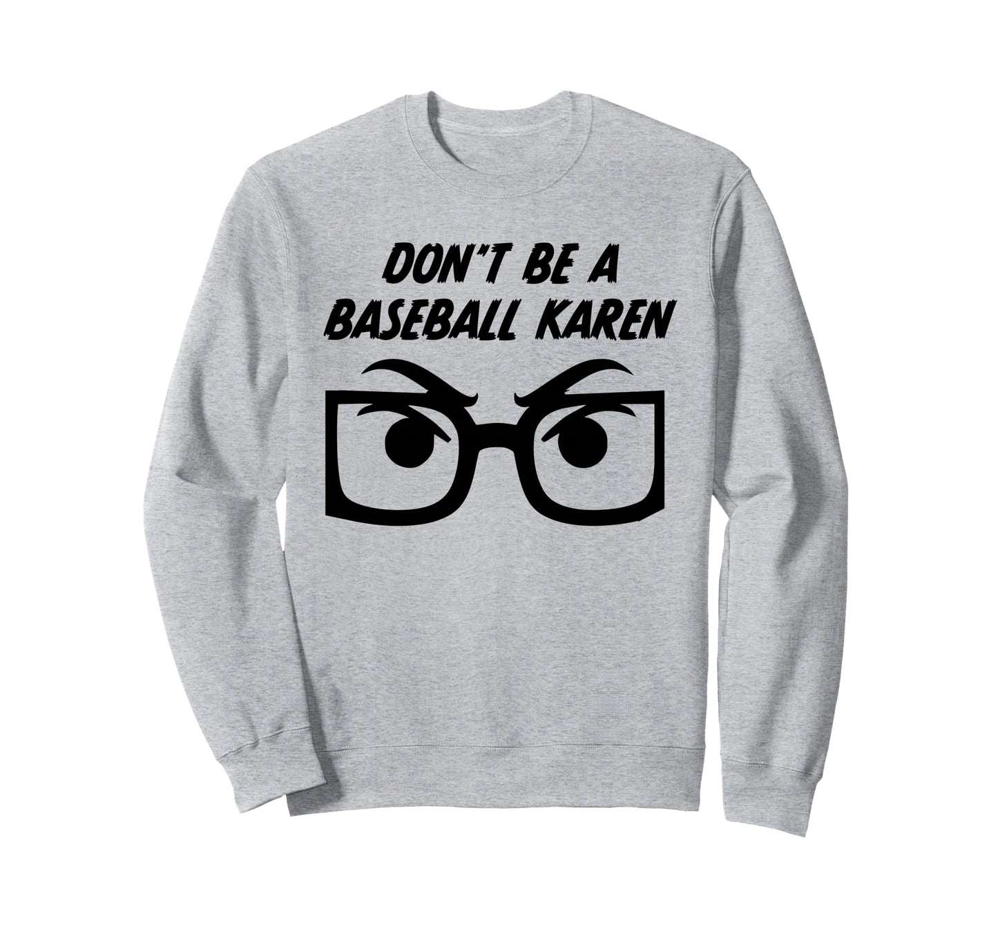 Funny Dont Be Baseball Karen Sweatshirt - Minimalist Print Unisex - T-Shirt, Sweatshirt, Hoodie