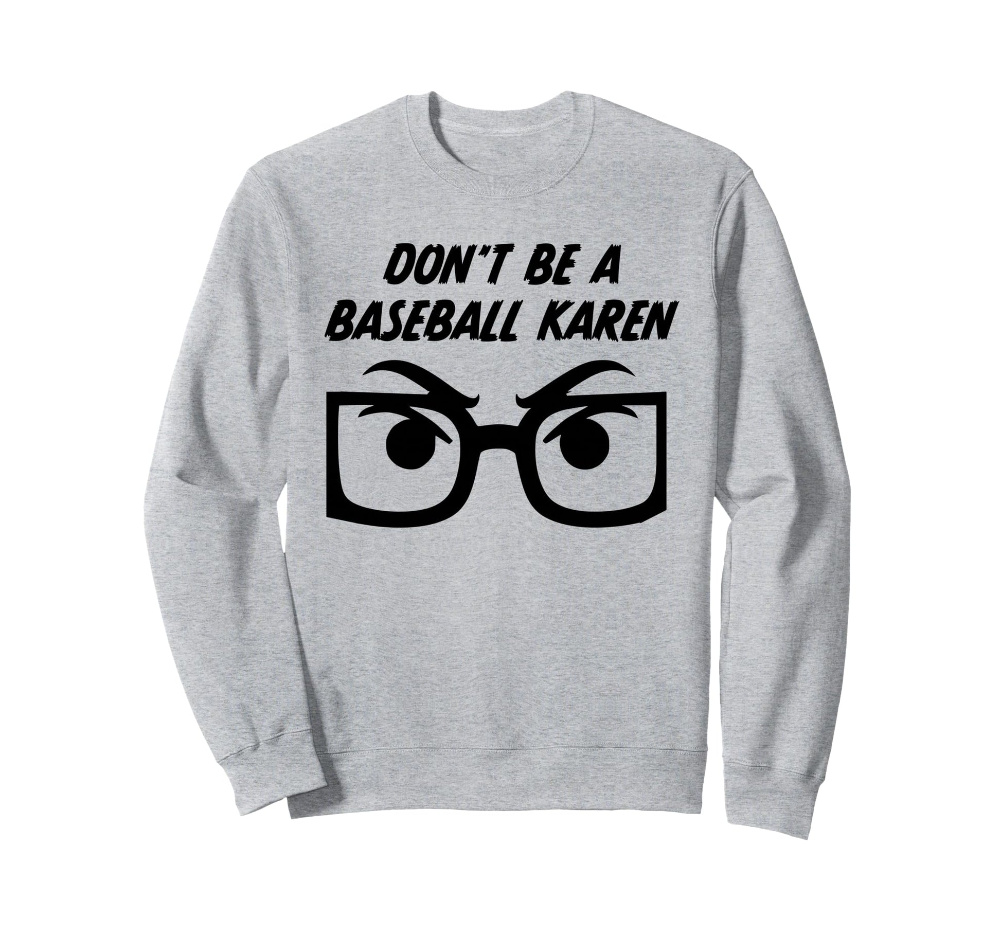Funny Dont Be Baseball Karen Sweatshirt - Minimalist Print Unisex - T-Shirt, Sweatshirt, Hoodie
