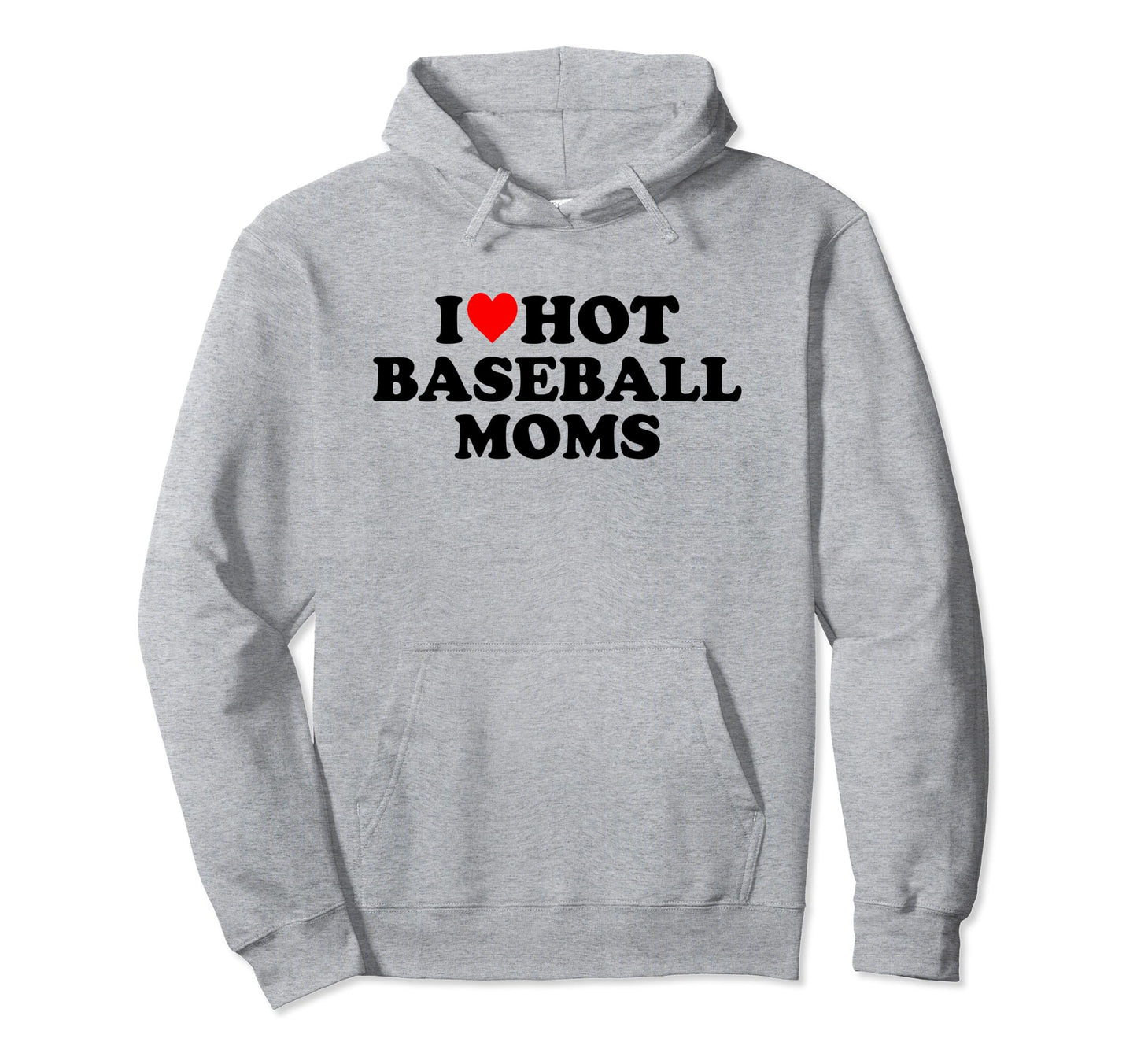 I Love Hot Baseball Moms Heart Hoodie - Graphic Print Men Women - T-Shirt, Sweatshirt, Hoodie