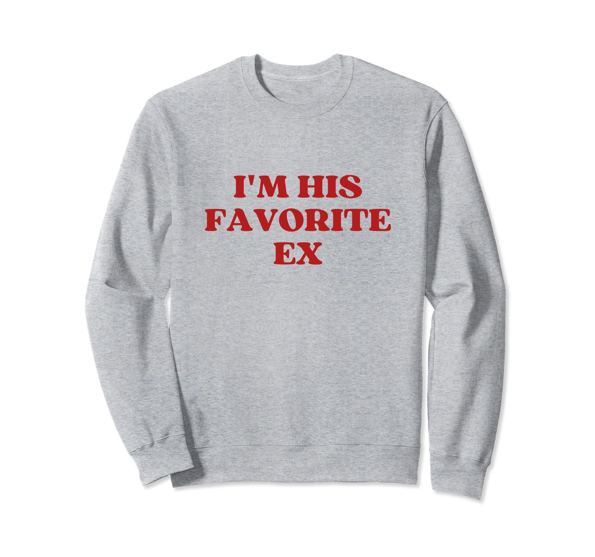 Im His Favorite Ex Y2K Aesthetic Sweatshirt - Graphic Print Unisex - T-Shirt, Sweatshirt, Hoodie