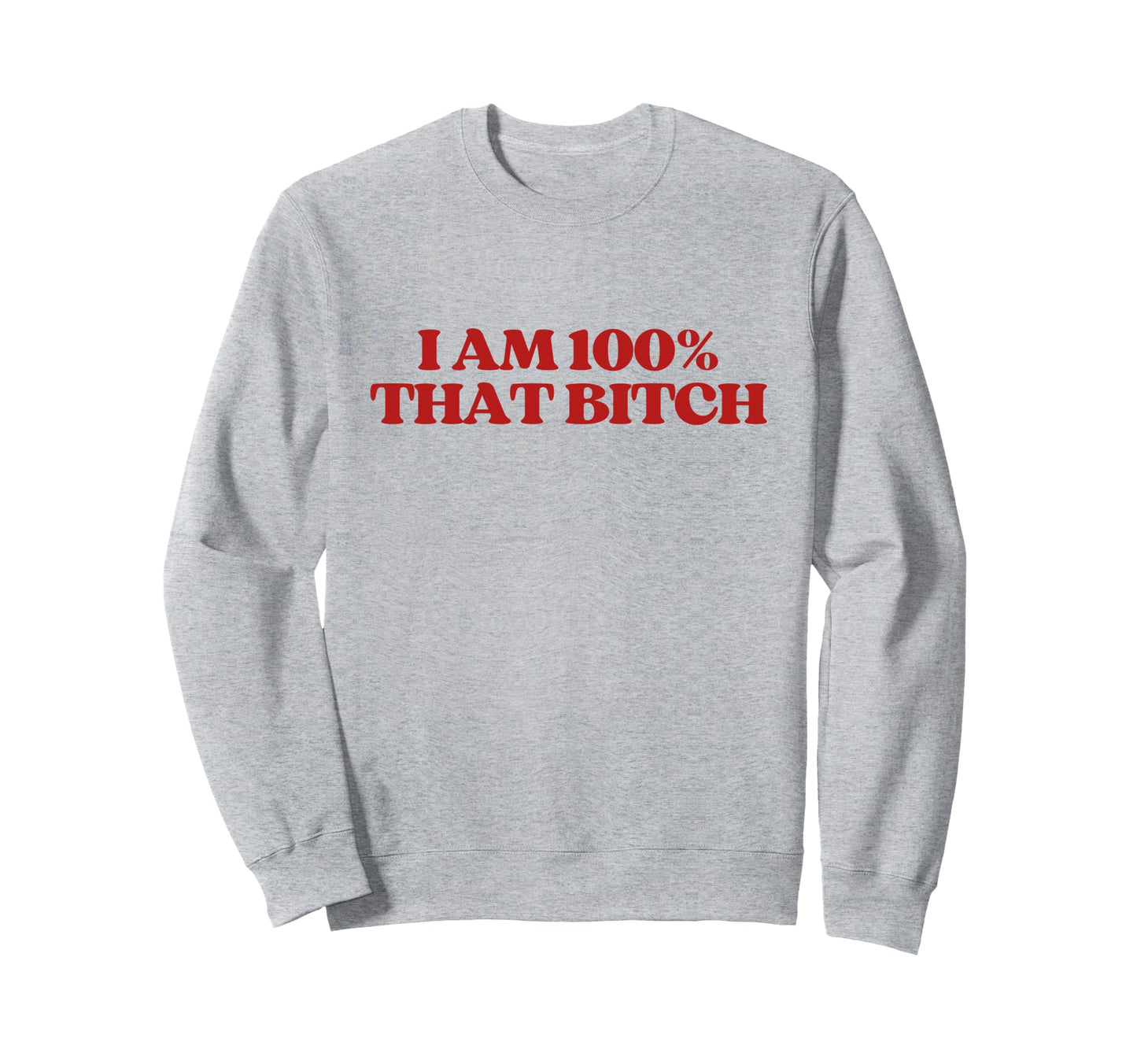 I Am 100 That Bitch Y2K Sweatshirt - Casual Everyday Wear Men Women - T-Shirt, Sweatshirt, Hoodie