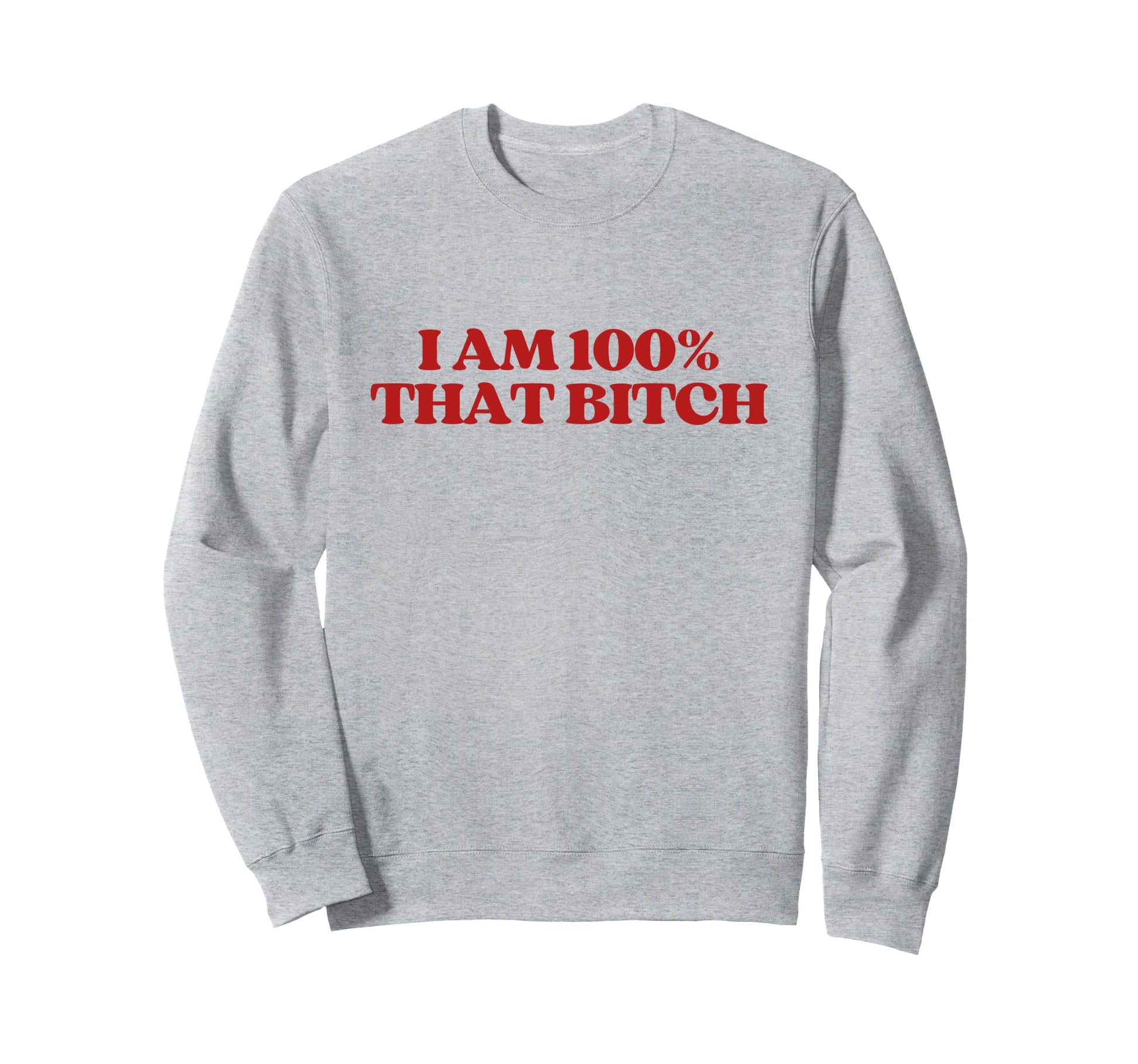 I Am 100 That Bitch Y2K Sweatshirt - Casual Everyday Wear Men Women - T-Shirt, Sweatshirt, Hoodie