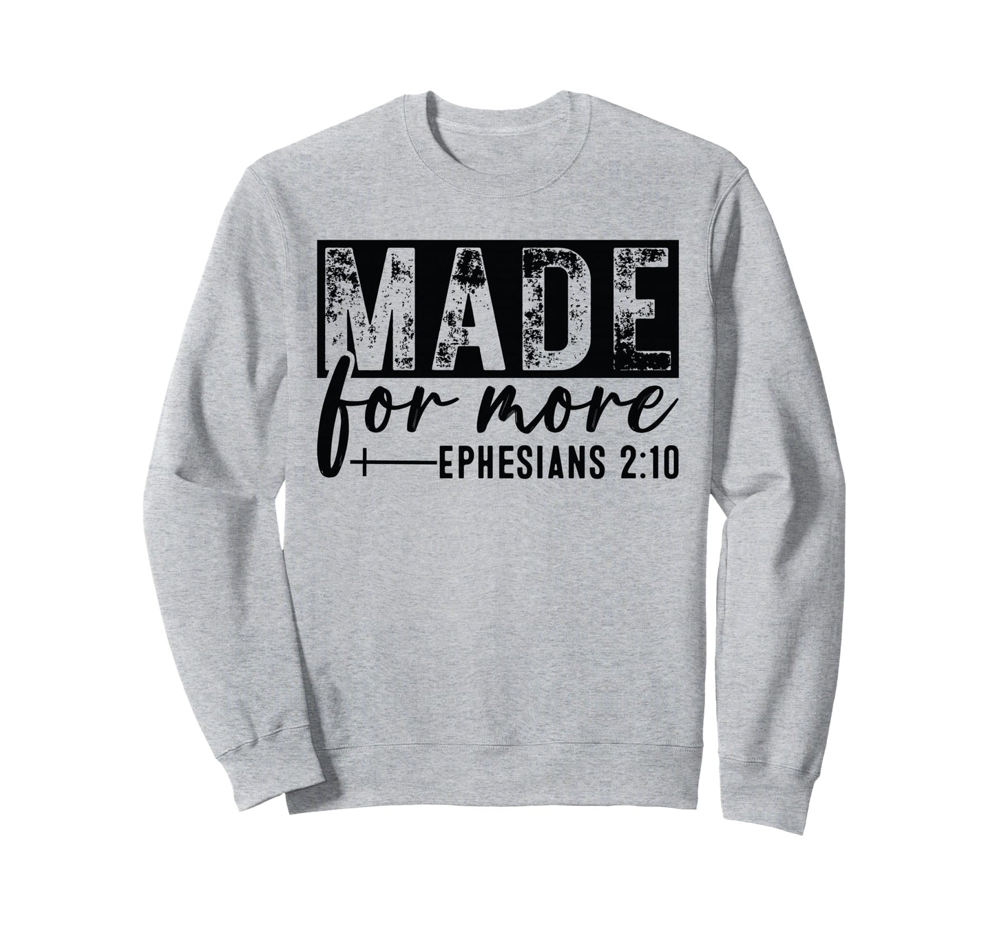 Made More Ephesians 2 10 Distressed Sweatshirt - Custom Art Print Unisex - T-Shirt, Sweatshirt, Hoodie
