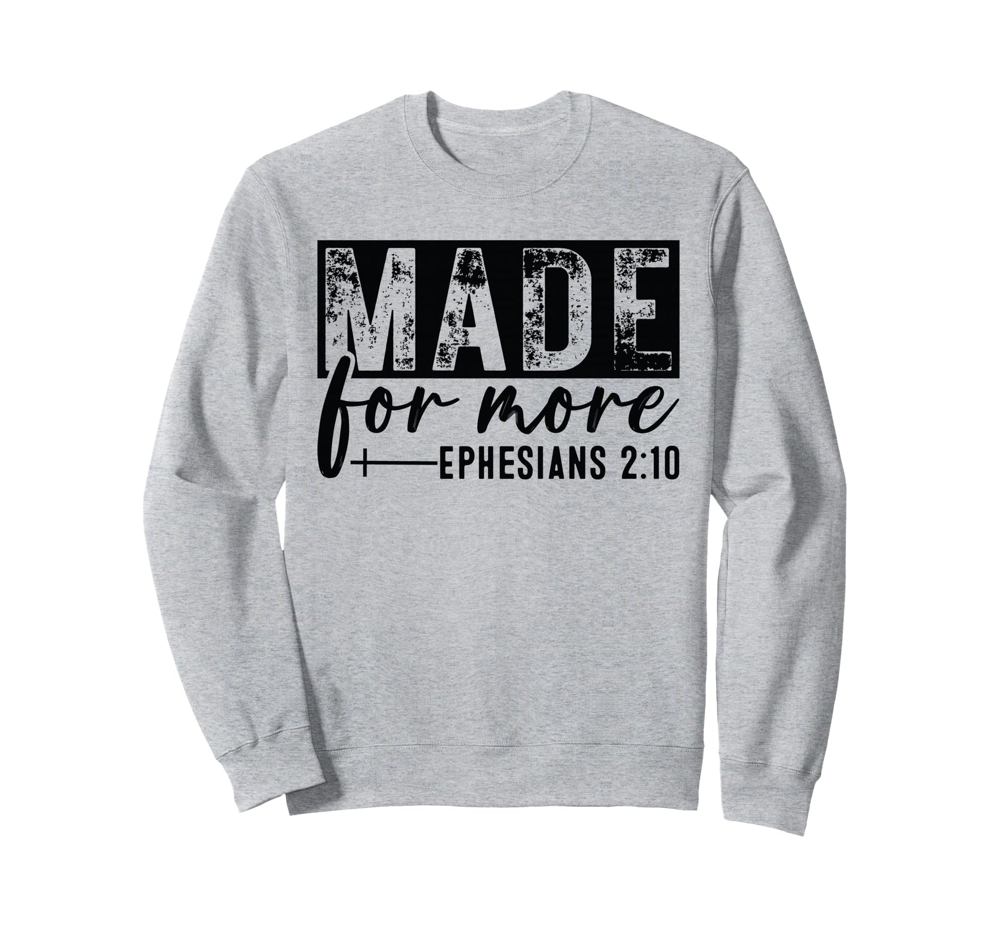 Made More Ephesians 2 10 Distressed Sweatshirt - Custom Art Print Unisex - T-Shirt, Sweatshirt, Hoodie