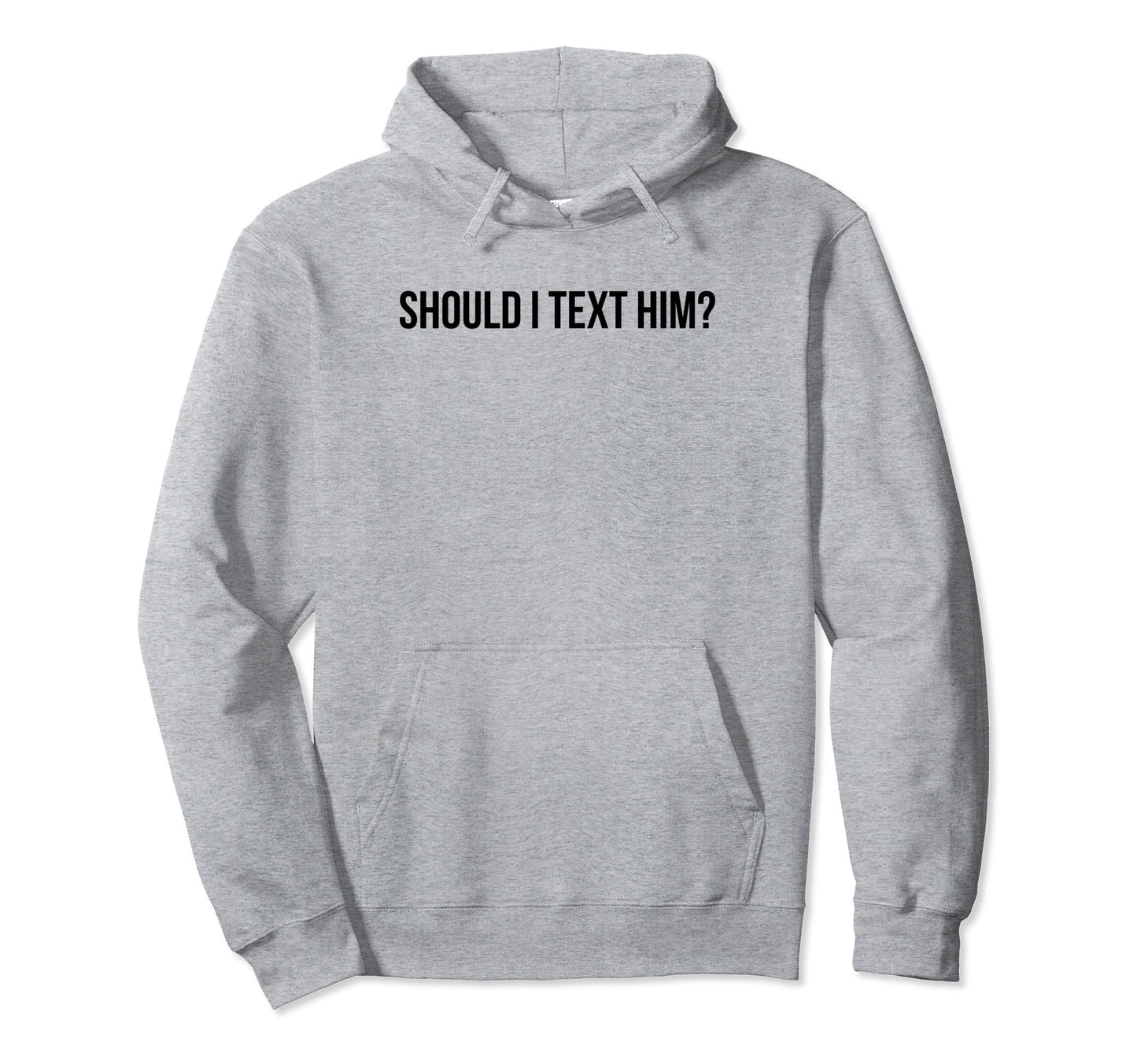Should I Text Him Y2K Aesthetic Funny Hoodie - Unique Graphic Men Women - T-Shirt, Sweatshirt, Hoodie