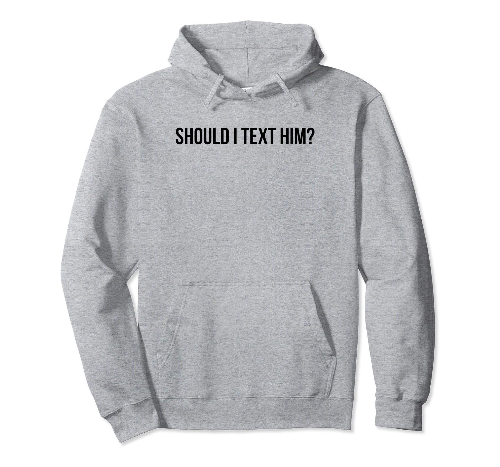 Should I Text Him Y2K Aesthetic Funny Hoodie - Unique Graphic Men Women - T-Shirt, Sweatshirt, Hoodie