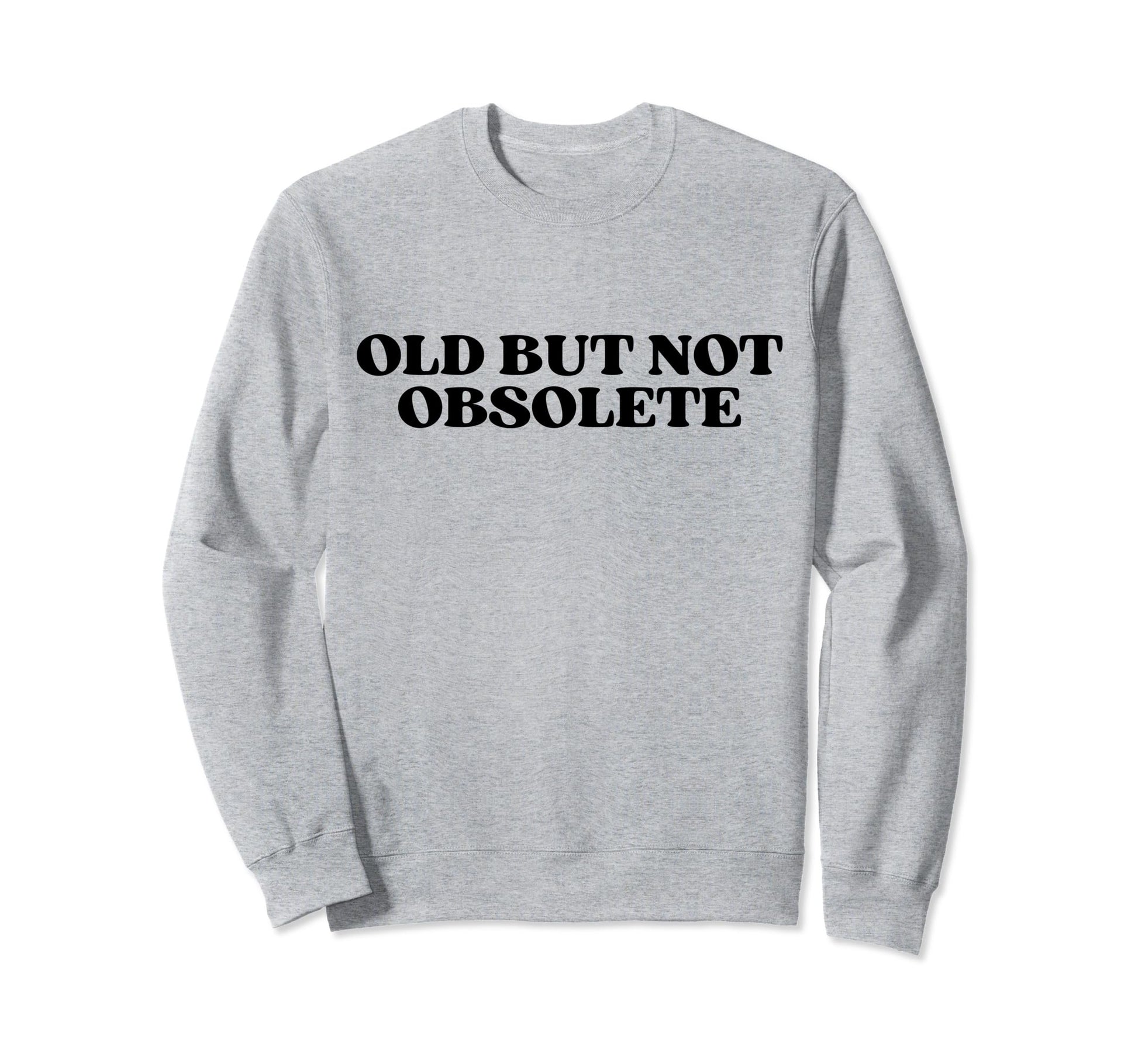 Old But Not Obsolete Y2K Aesthetic Sweatshirt - Streetwear Style Unisex - T-Shirt, Sweatshirt, Hoodie