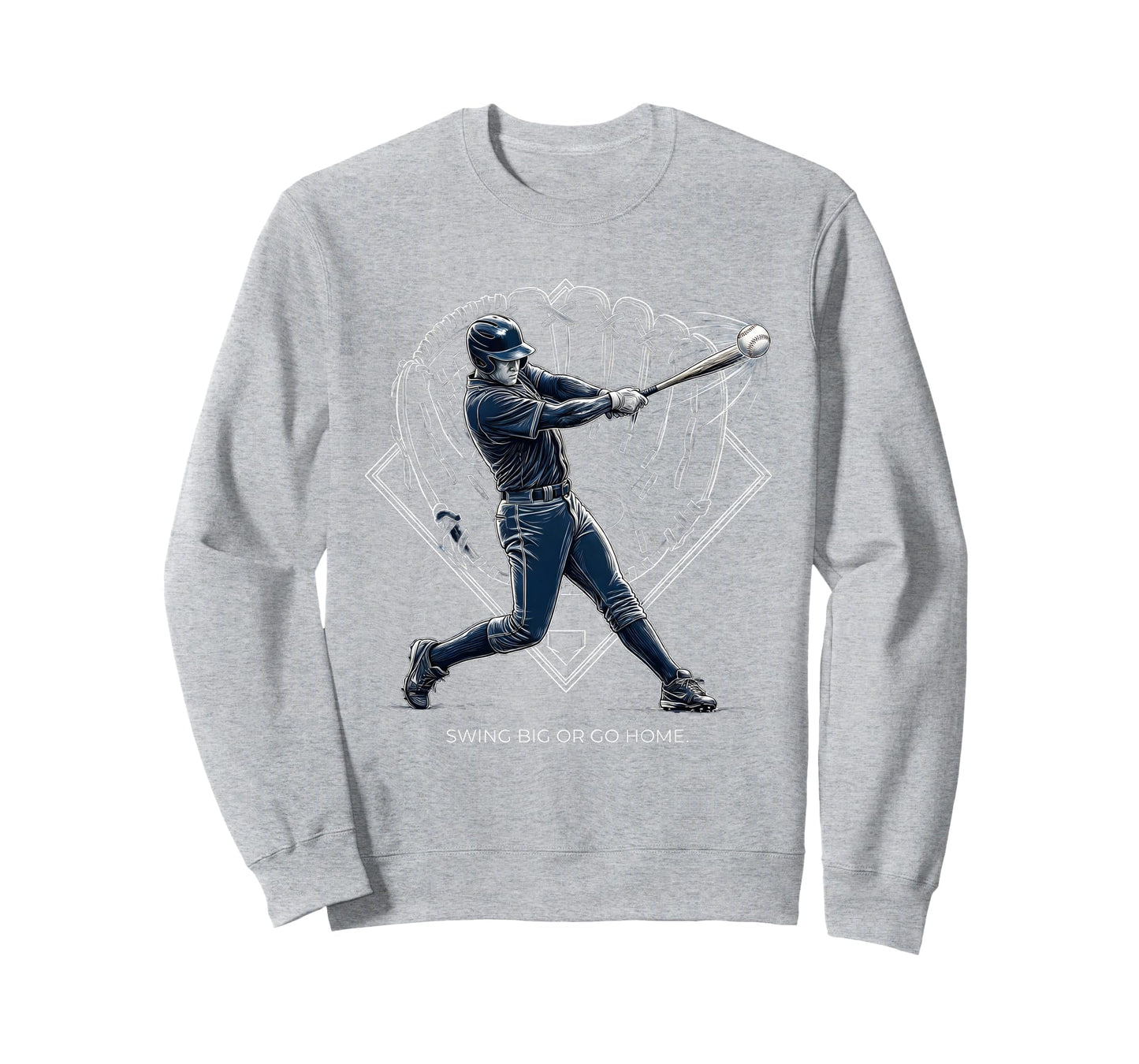 Swing Big Or Go Home Baseball Sweatshirt - Custom Art Print Unisex - T-Shirt, Sweatshirt, Hoodie