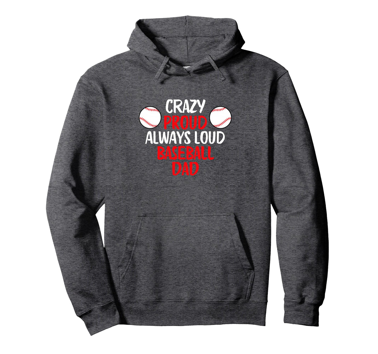 Crazy Proud Always Loud Baseball Dad Hoodie - Streetwear Style Men Women - T-Shirt, Sweatshirt, Hoodie