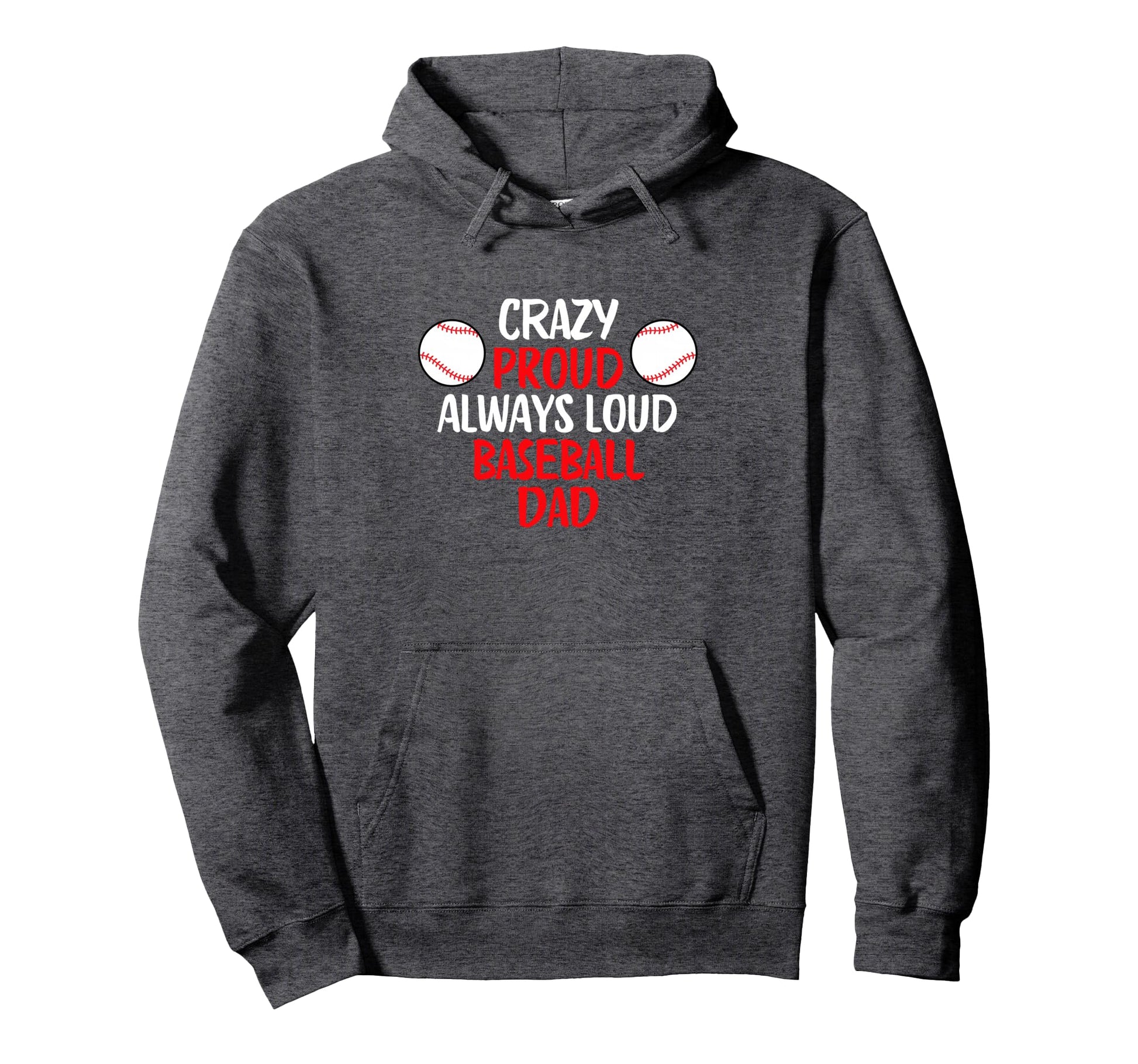 Crazy Proud Always Loud Baseball Dad Hoodie - Streetwear Style Men Women - T-Shirt, Sweatshirt, Hoodie