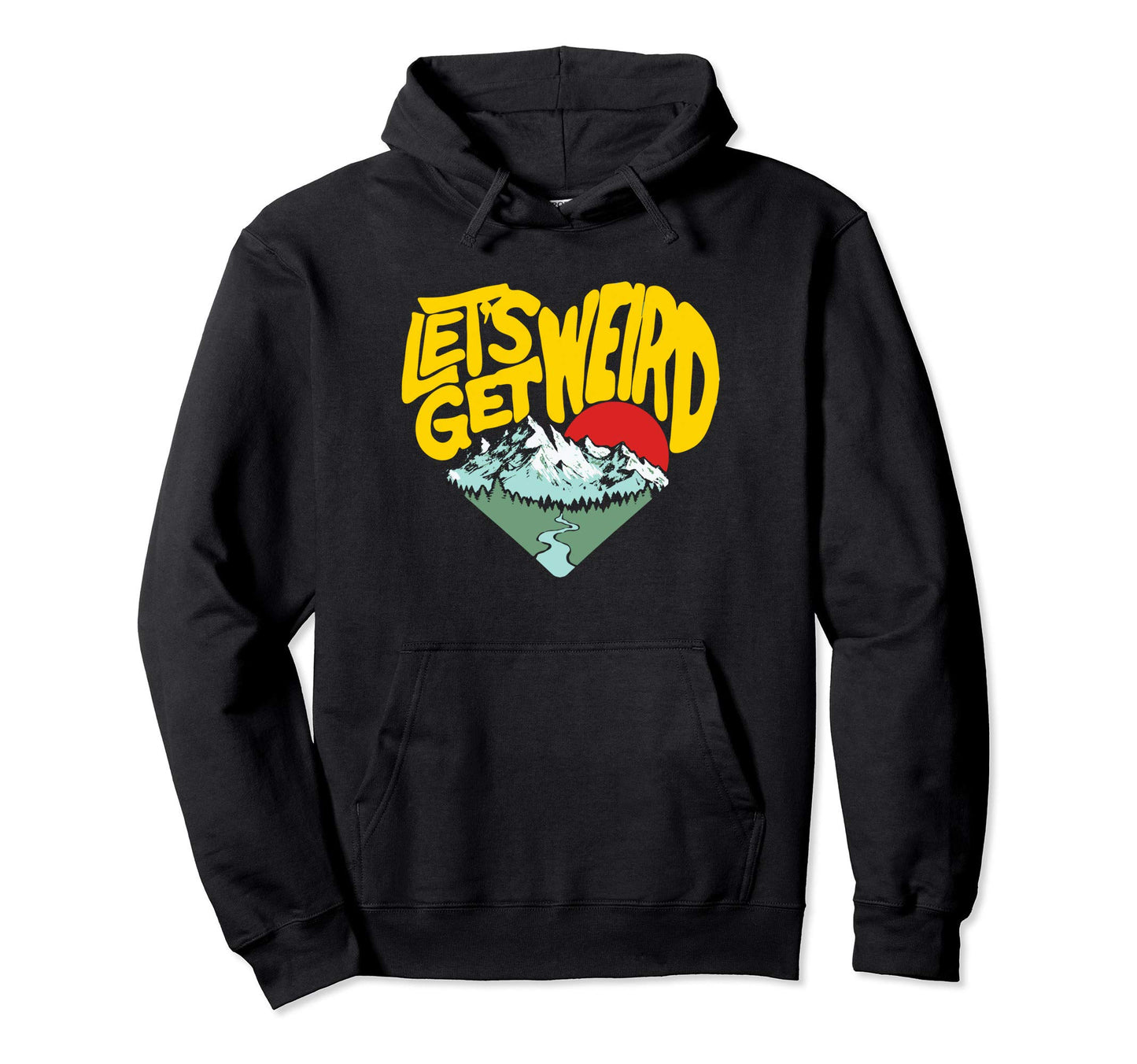 Lets Get Weird Funny Outdoor Nature Hoodie - Novelty Apparel Unisex - T-Shirt, Sweatshirt, Hoodie