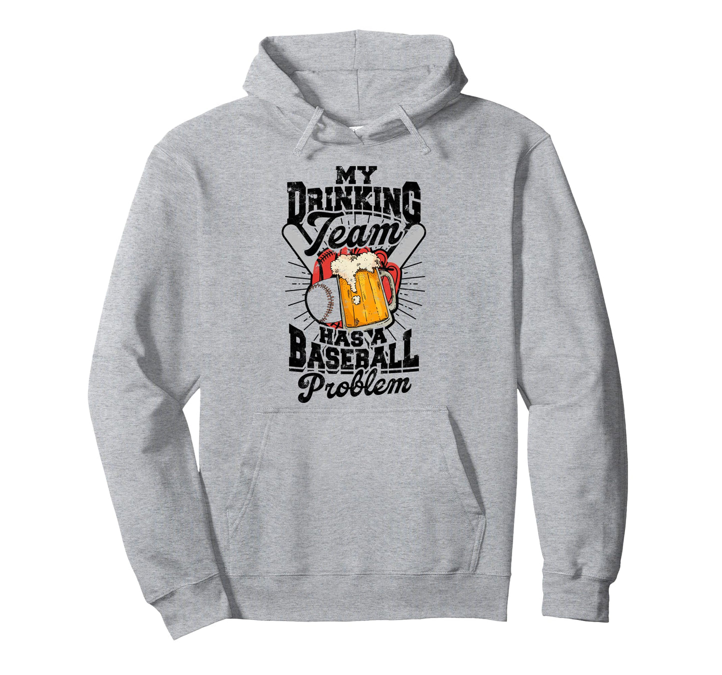 My Drinking Team Has Baseball Problem Hoodie - Streetwear Style Unisex - T-Shirt, Sweatshirt, Hoodie