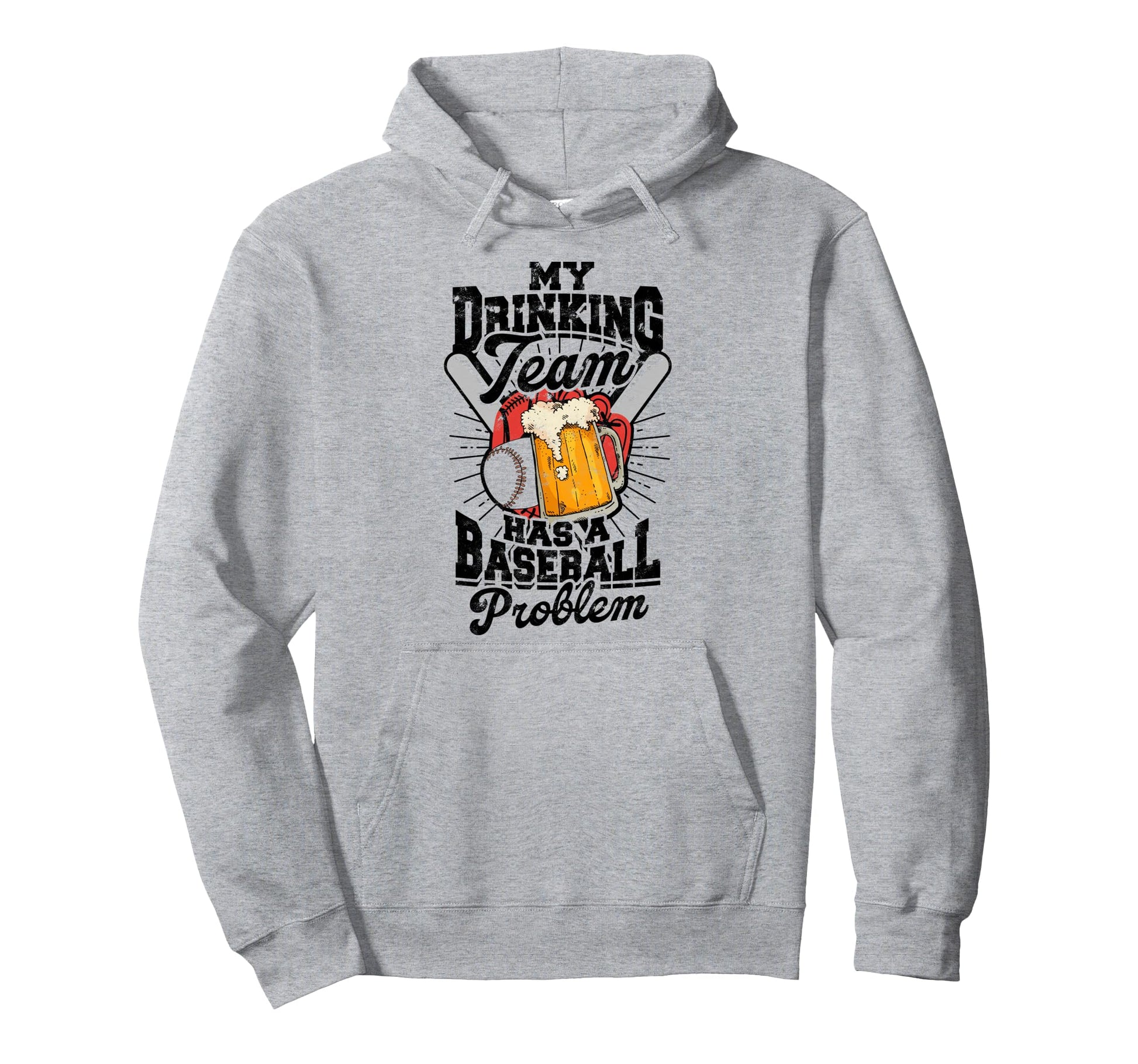 My Drinking Team Has Baseball Problem Hoodie - Streetwear Style Unisex - T-Shirt, Sweatshirt, Hoodie