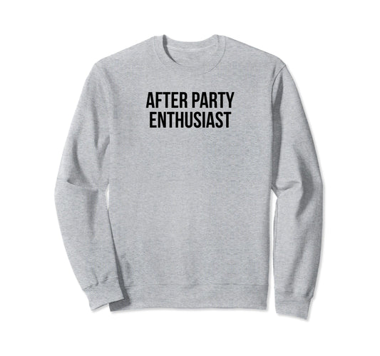 After Party Enthusiast Y2K Sweatshirt - Aesthetic Graphic Men Women - T-Shirt, Sweatshirt, Hoodie