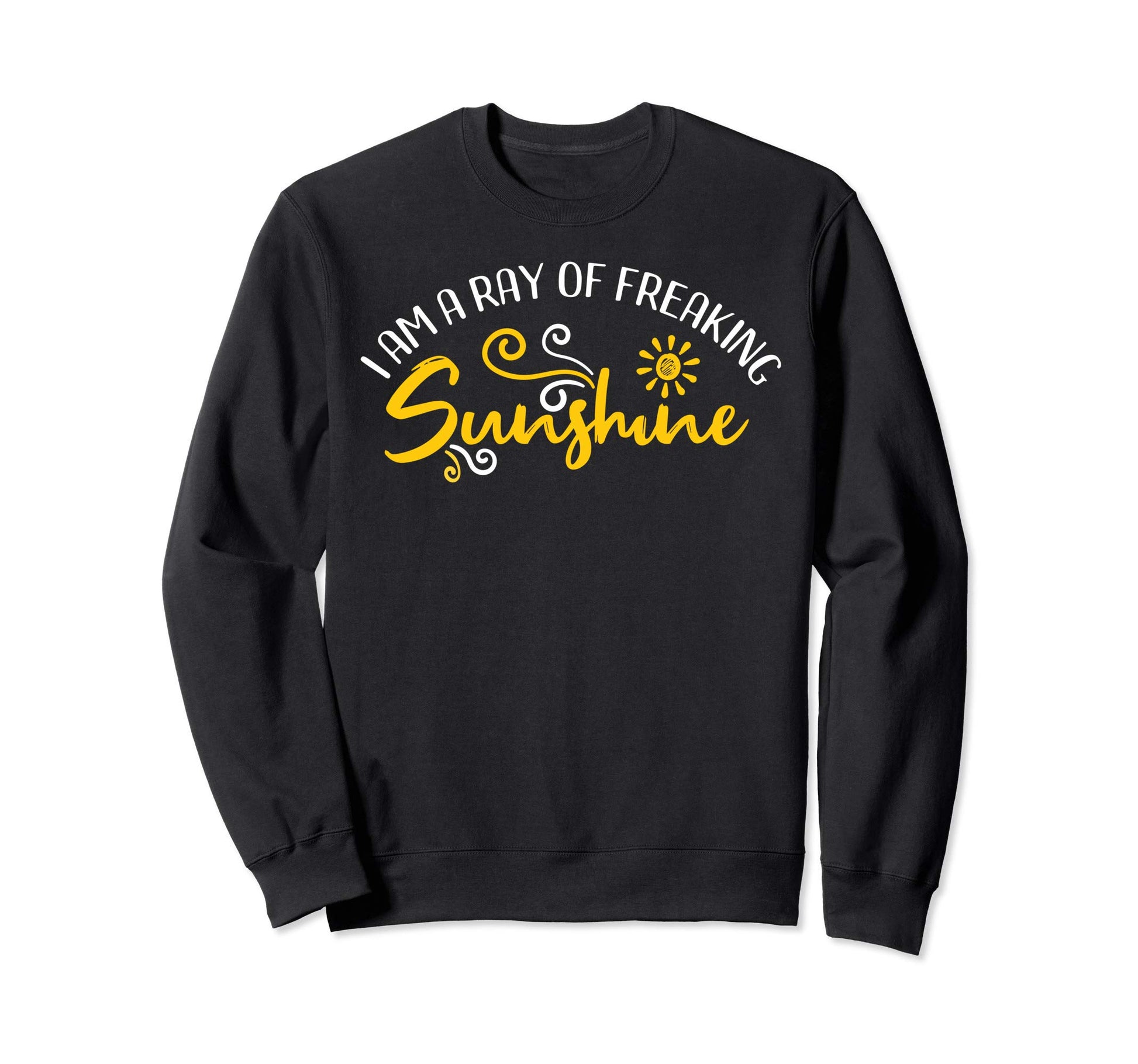 I Am Ray Freaking Sunshine Typography Sweatshirt - Custom Art Print Unisex - T-Shirt, Sweatshirt, Hoodie