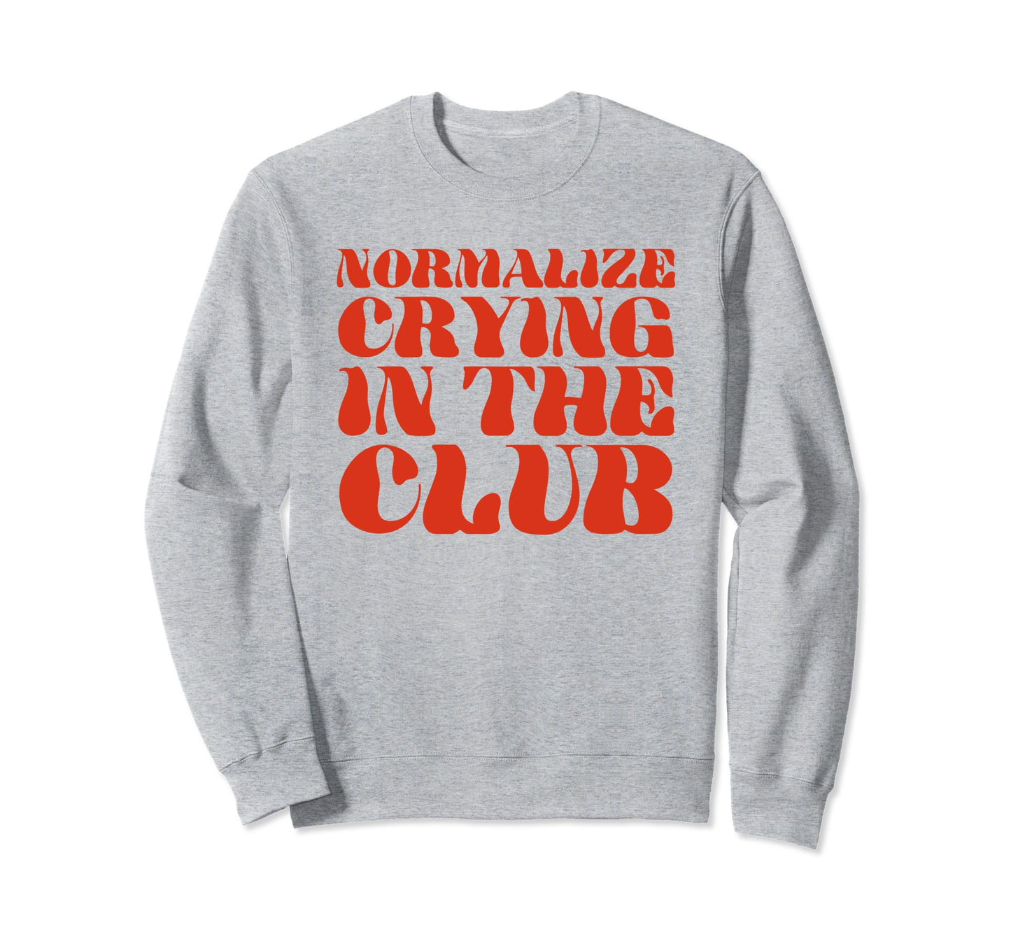 Normalize Crying Club Funny Y2K Sweatshirt - Fun Novelty Design Men Women - T-Shirt, Sweatshirt, Hoodie