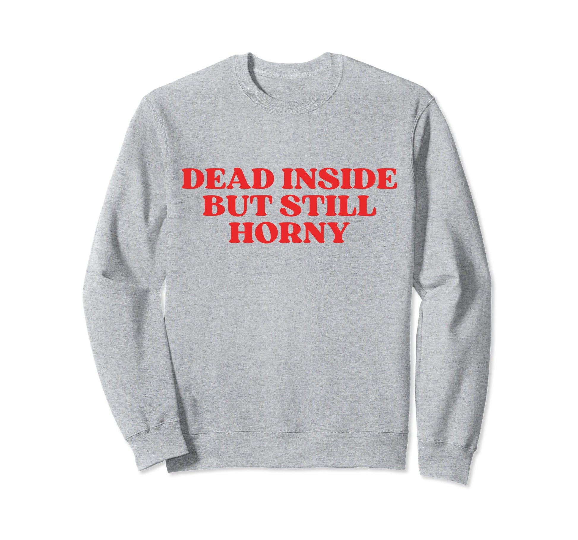 Dead Inside But Still Horny Y2K Sweatshirt - Minimalist Print Men Women - T-Shirt, Sweatshirt, Hoodie