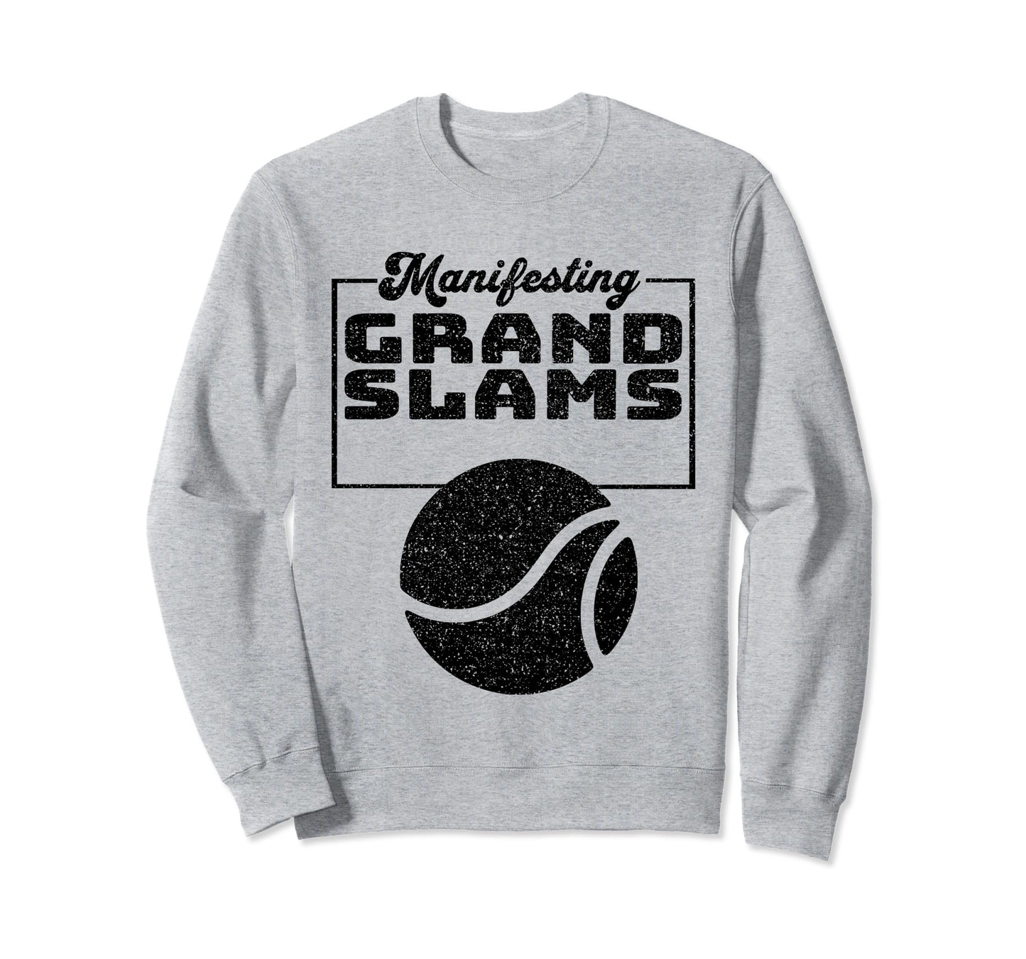 Motivational Manifesting Grand Slams Sweatshirt - Trendy Graphic Unisex - T-Shirt, Sweatshirt, Hoodie