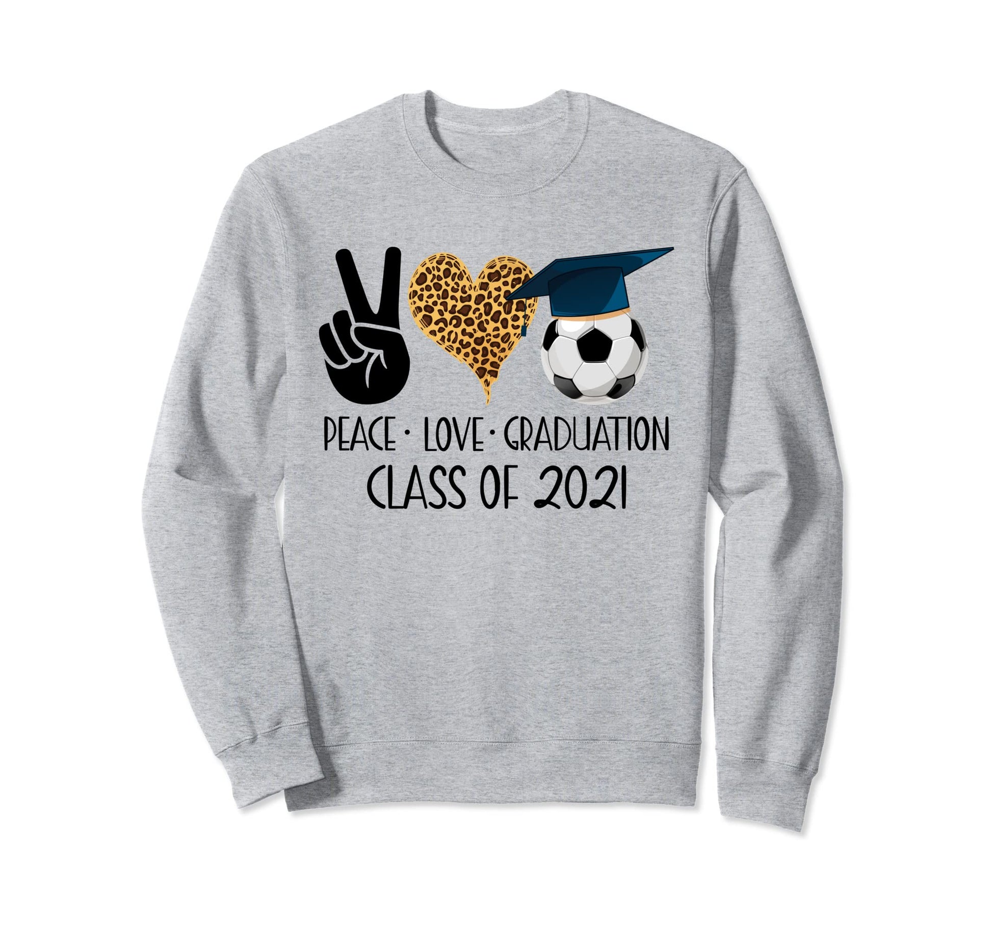 Class 2021 Peace Love Soccer Sweatshirt - Trendy Graphic for Adults - T-Shirt, Sweatshirt, Hoodie