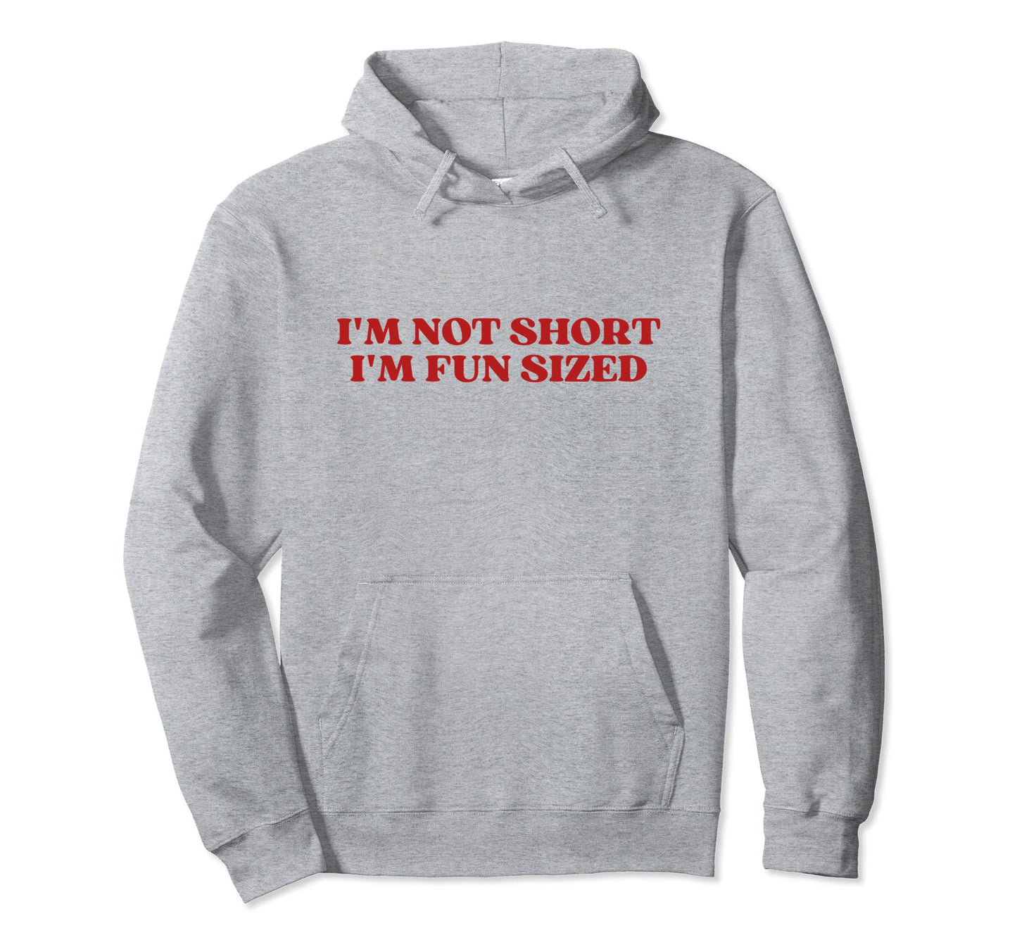 Im Not Short Im Fun Sized Funny Hoodie - Streetwear Style Men Women - T-Shirt, Sweatshirt, Hoodie