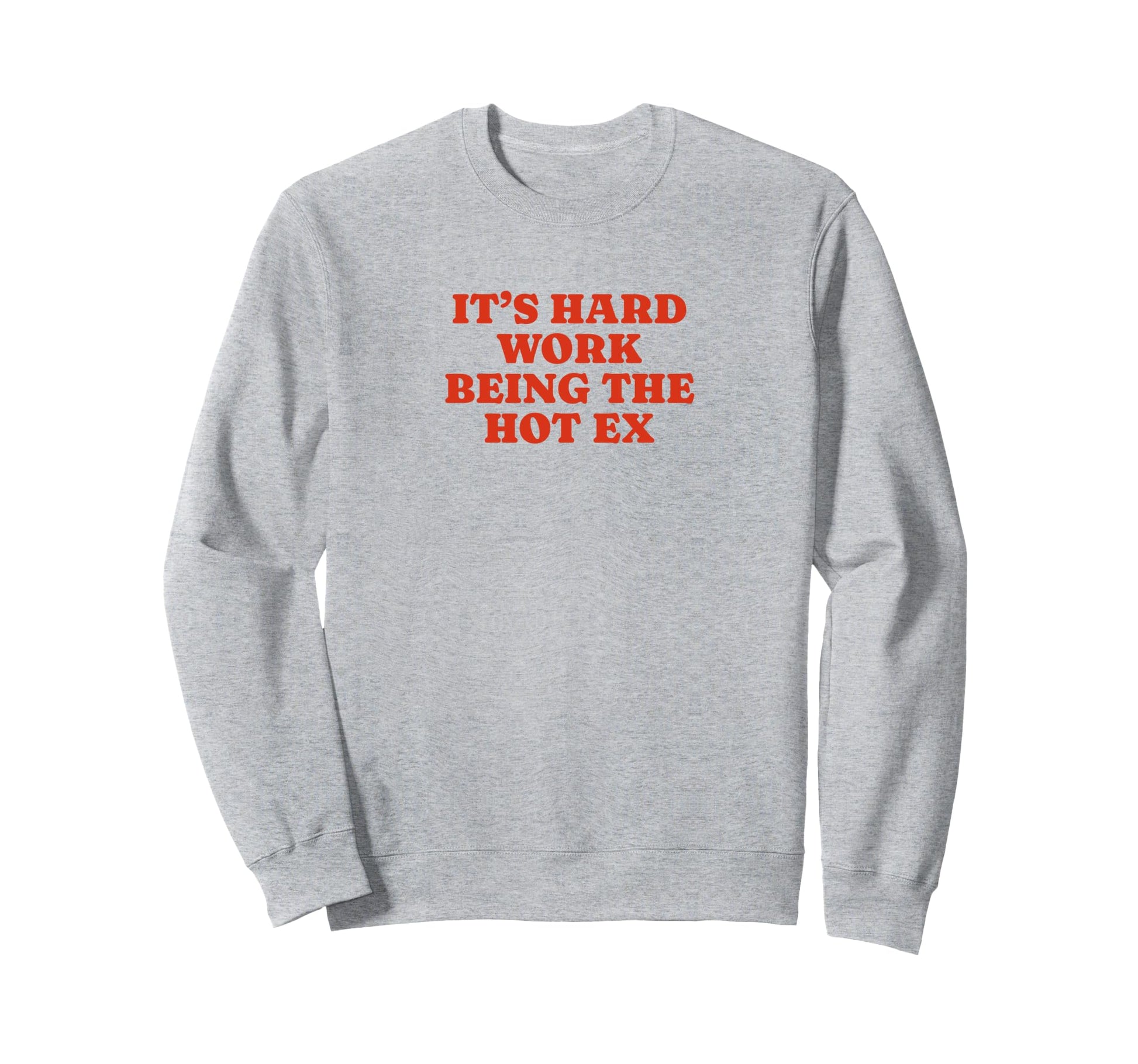 Its Hard Work Being Hot Ex Funny Y2K Sweatshirt - Graphic Print Men Women - T-Shirt, Sweatshirt, Hoodie
