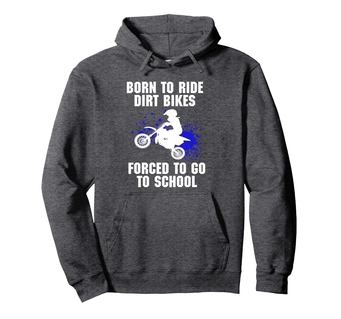 Motocross Forced To Go To School Dirt Hoodie - Trendy Graphic Men Women - T-Shirt, Sweatshirt, Hoodie