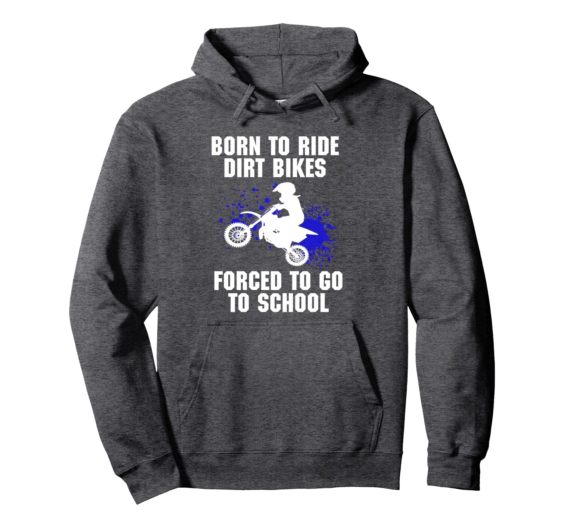 Motocross Forced To Go To School Dirt Hoodie - Trendy Graphic Men Women - T-Shirt, Sweatshirt, Hoodie