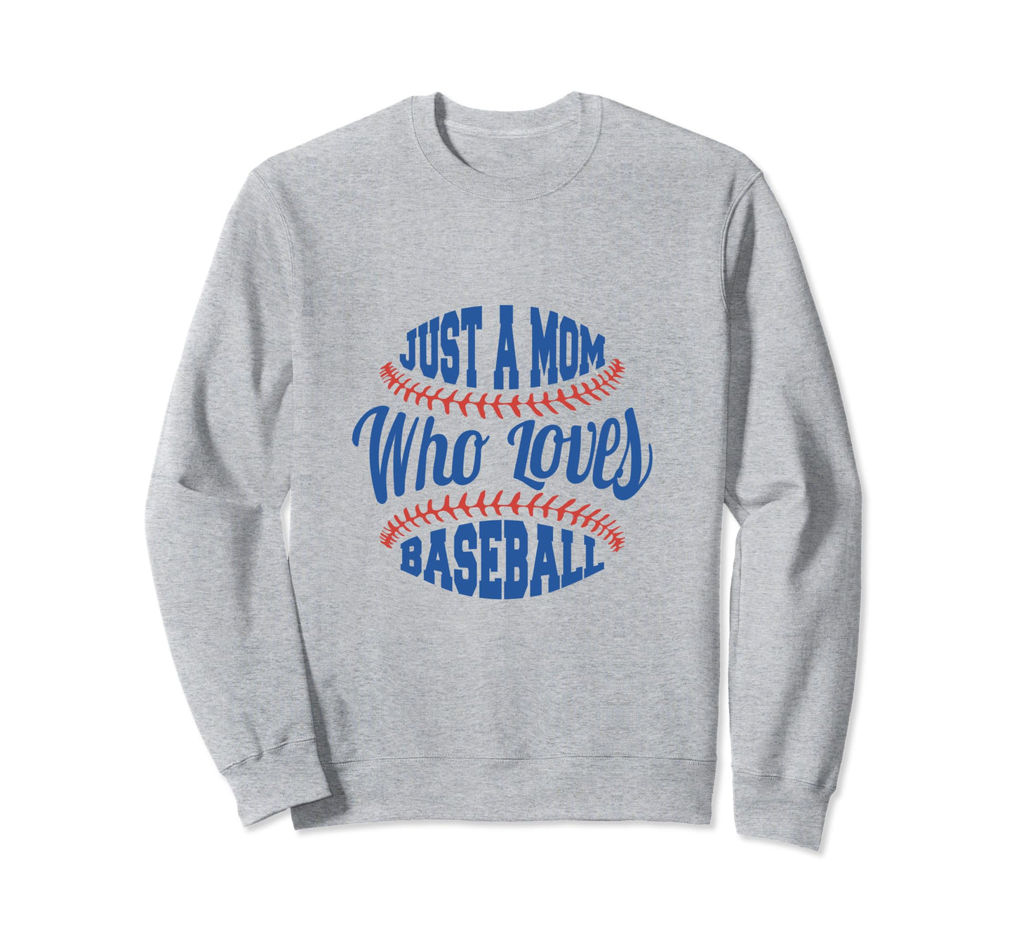 Just Mom Who Loves Baseball Sweatshirt - Trendy Graphic for Adults - T-Shirt, Sweatshirt, Hoodie