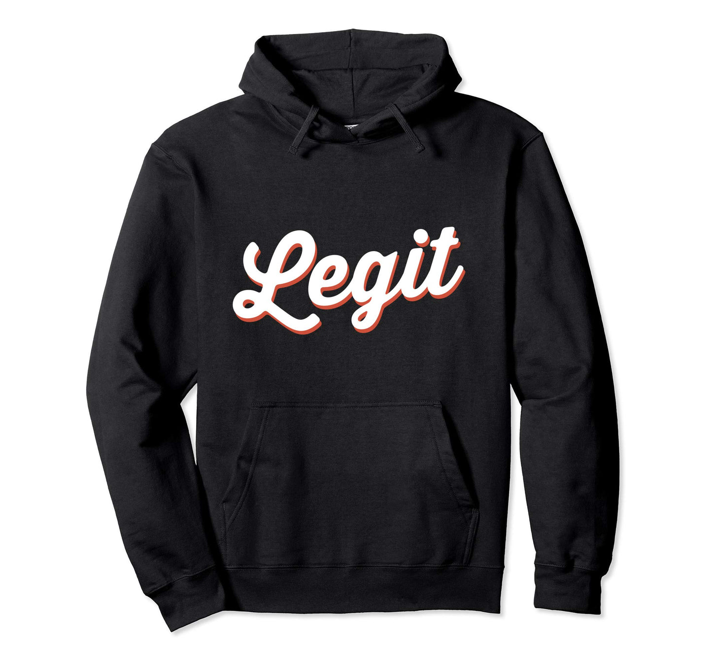 Word That Say Legit Real Sassy Attitude Hoodie - Custom Art Print Men Women - T-Shirt, Sweatshirt, Hoodie