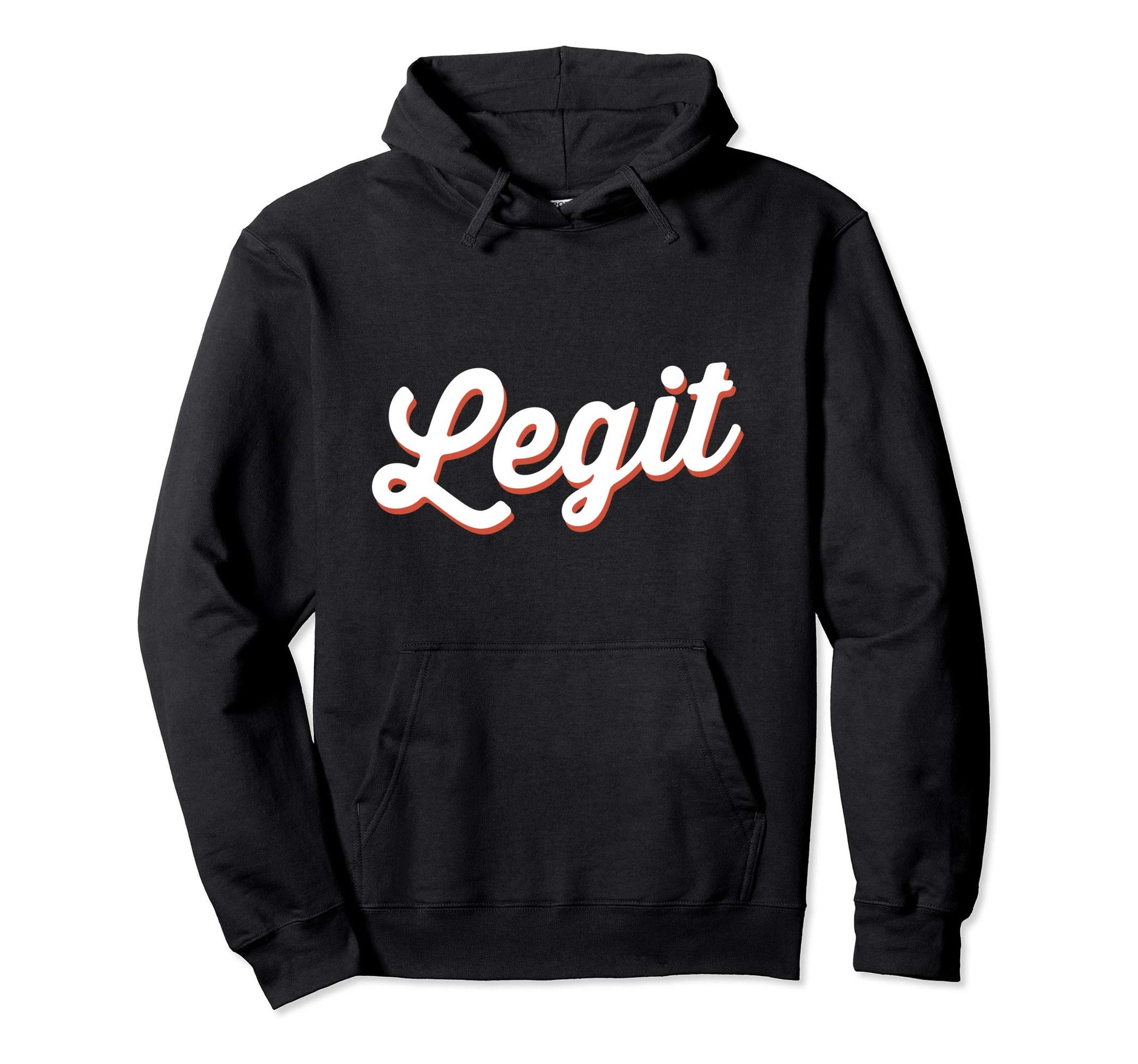 Word That Say Legit Real Sassy Attitude Hoodie - Custom Art Print Men Women - T-Shirt, Sweatshirt, Hoodie