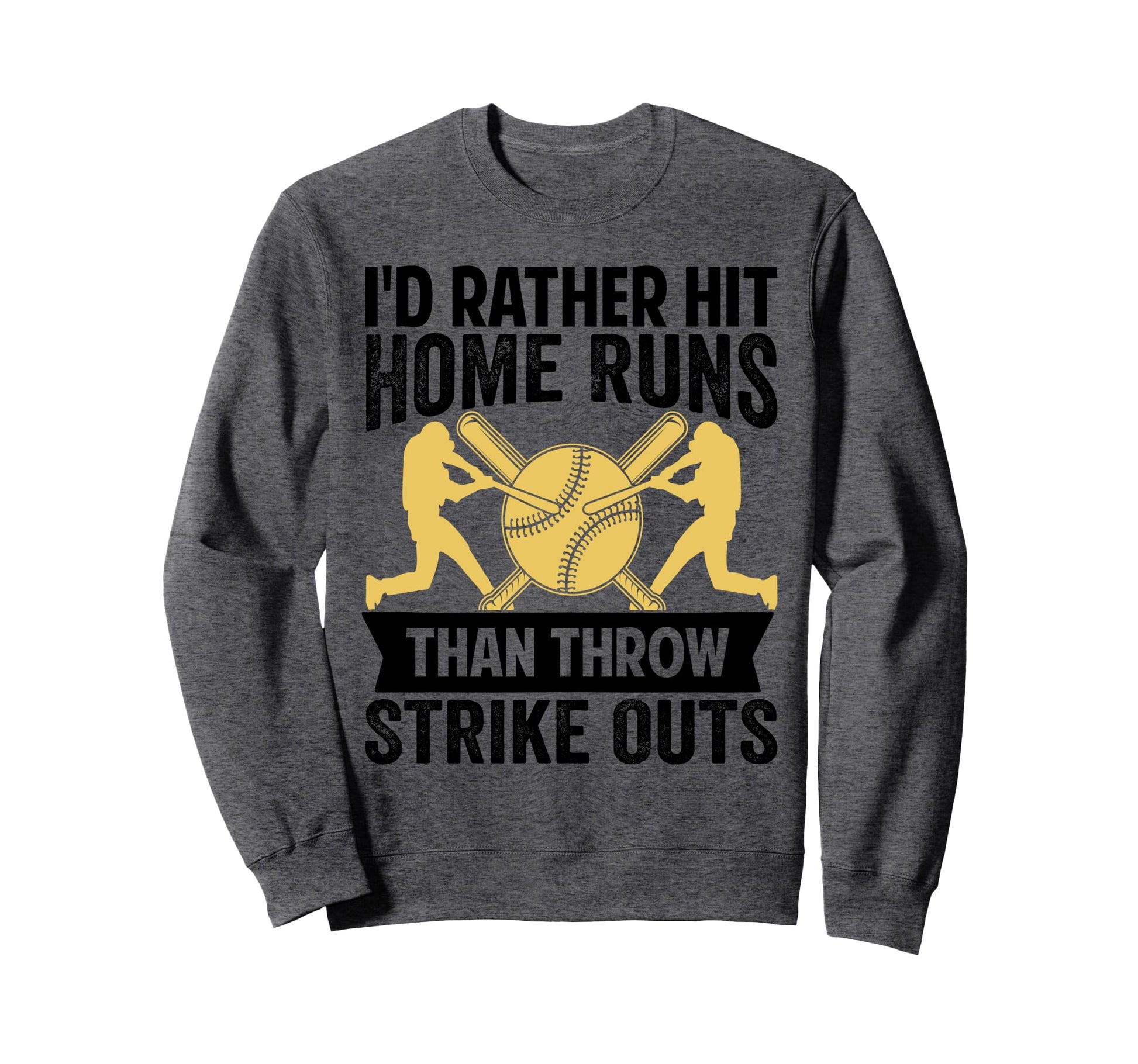 Id Rather Hit Home Runs Than Throw Sweatshirt - Novelty Apparel Men Women - T-Shirt, Sweatshirt, Hoodie