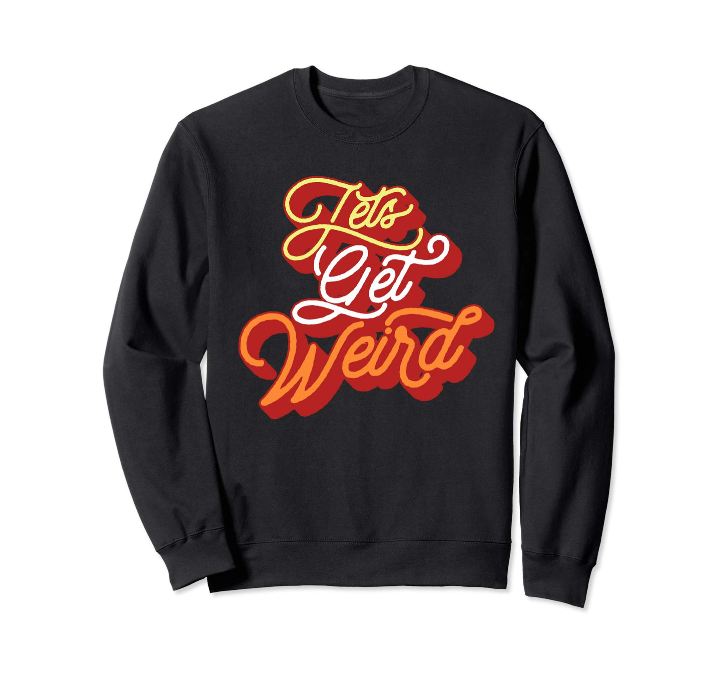 Lets Get Weird Sweet Music Festival Sweatshirt - Minimalist Print Unisex - T-Shirt, Sweatshirt, Hoodie