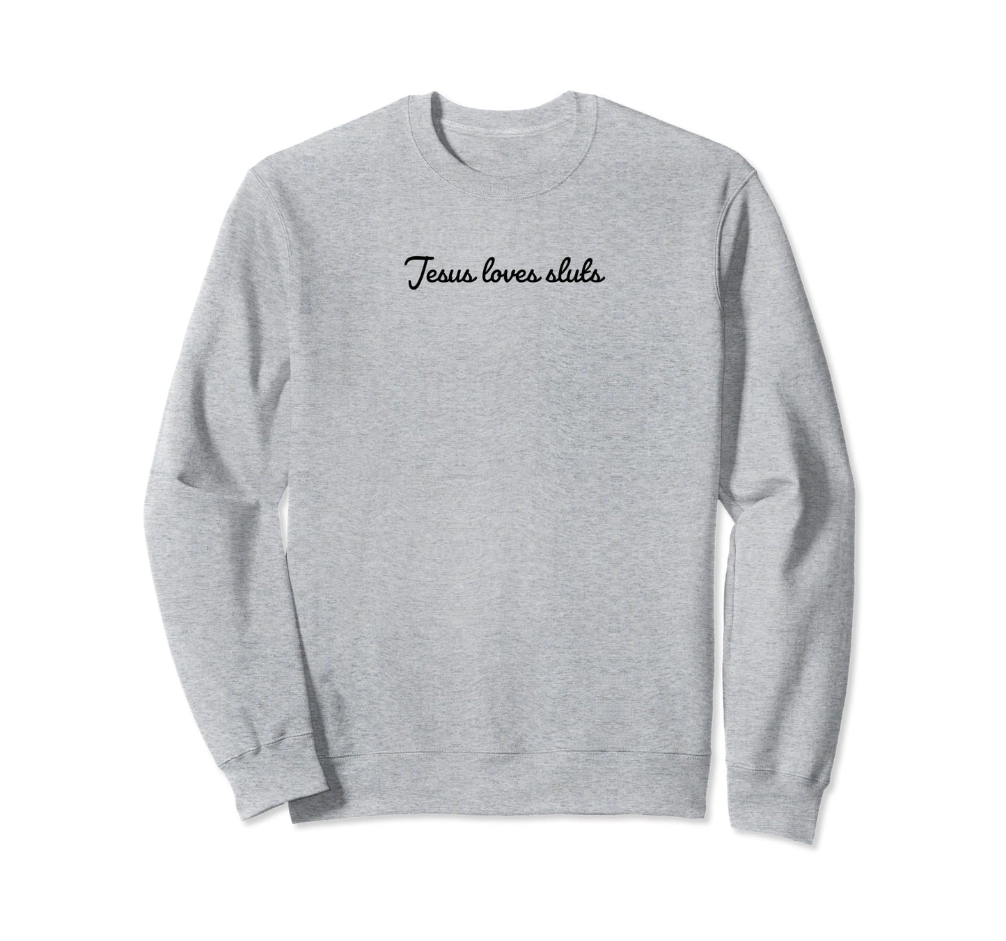 Jesus Loves Sluts Funny Y2K Aesthetic Sweatshirt - Streetwear Style Unisex - T-Shirt, Sweatshirt, Hoodie