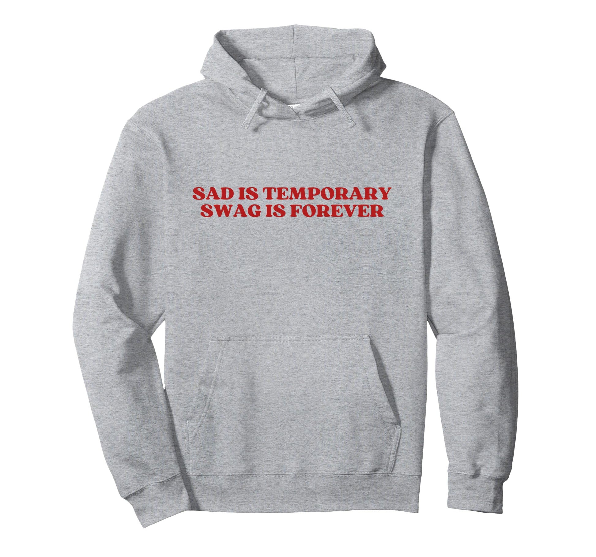 Sad Is Temporary Swag Is Forever Hoodie - Casual Everyday Wear for Adults - T-Shirt, Sweatshirt, Hoodie