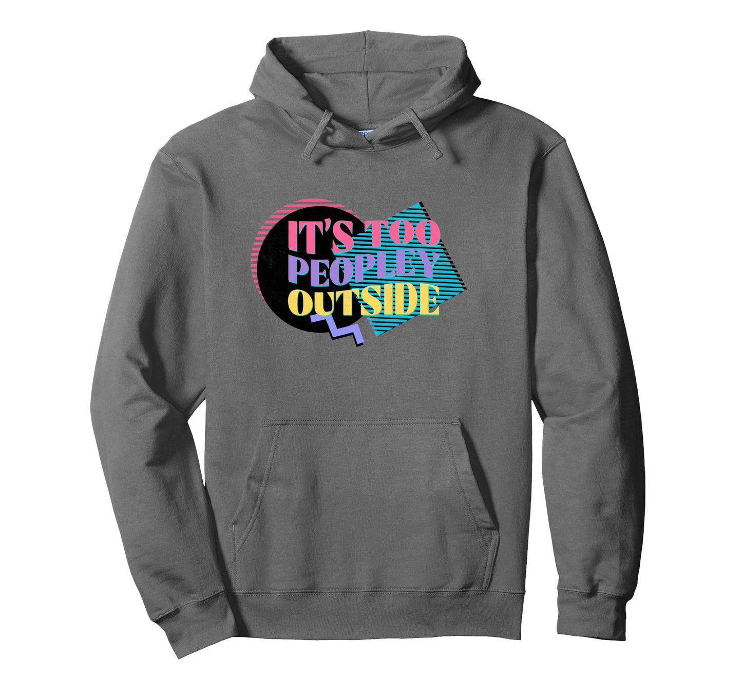 Its Too Peopley Outside Introvert Hoodie - Graphic Print for Adults - T-Shirt, Sweatshirt, Hoodie