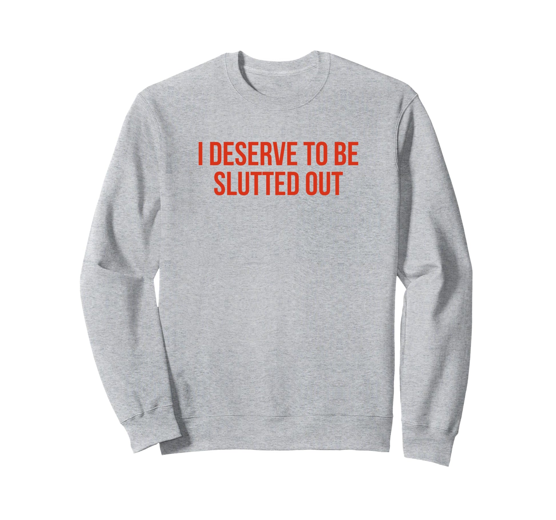I Deserve To Be Slutted Out Y2K Sweatshirt - Trendy Graphic for Adults - T-Shirt, Sweatshirt, Hoodie