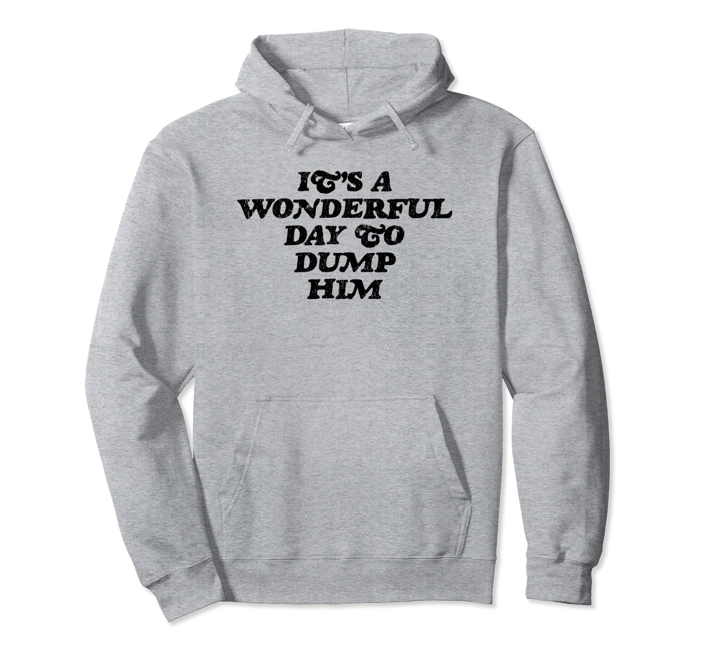 Its Wonderful Day To Dump Him Y2K Hoodie - Aesthetic Graphic for Adults - T-Shirt, Sweatshirt, Hoodie