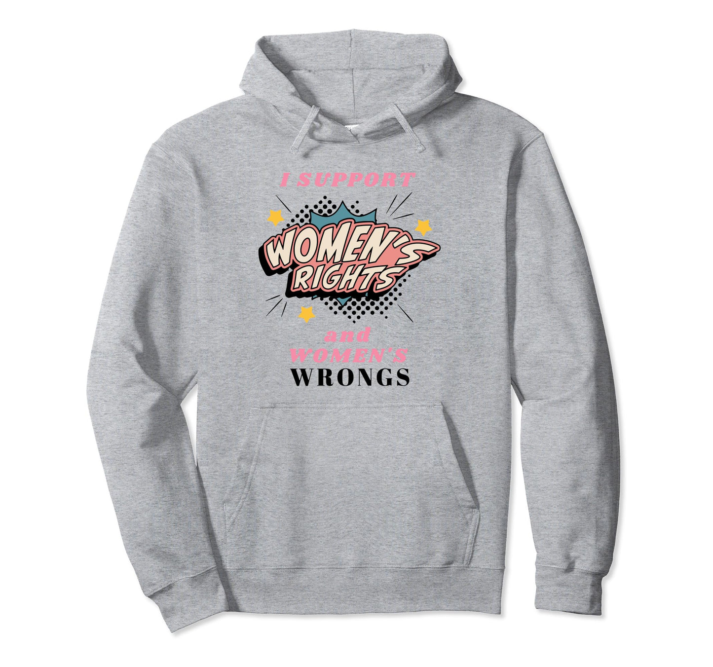 I Support Womens Rights And Wrongs Hoodie - Fun Novelty Design for Adults - T-Shirt, Sweatshirt, Hoodie