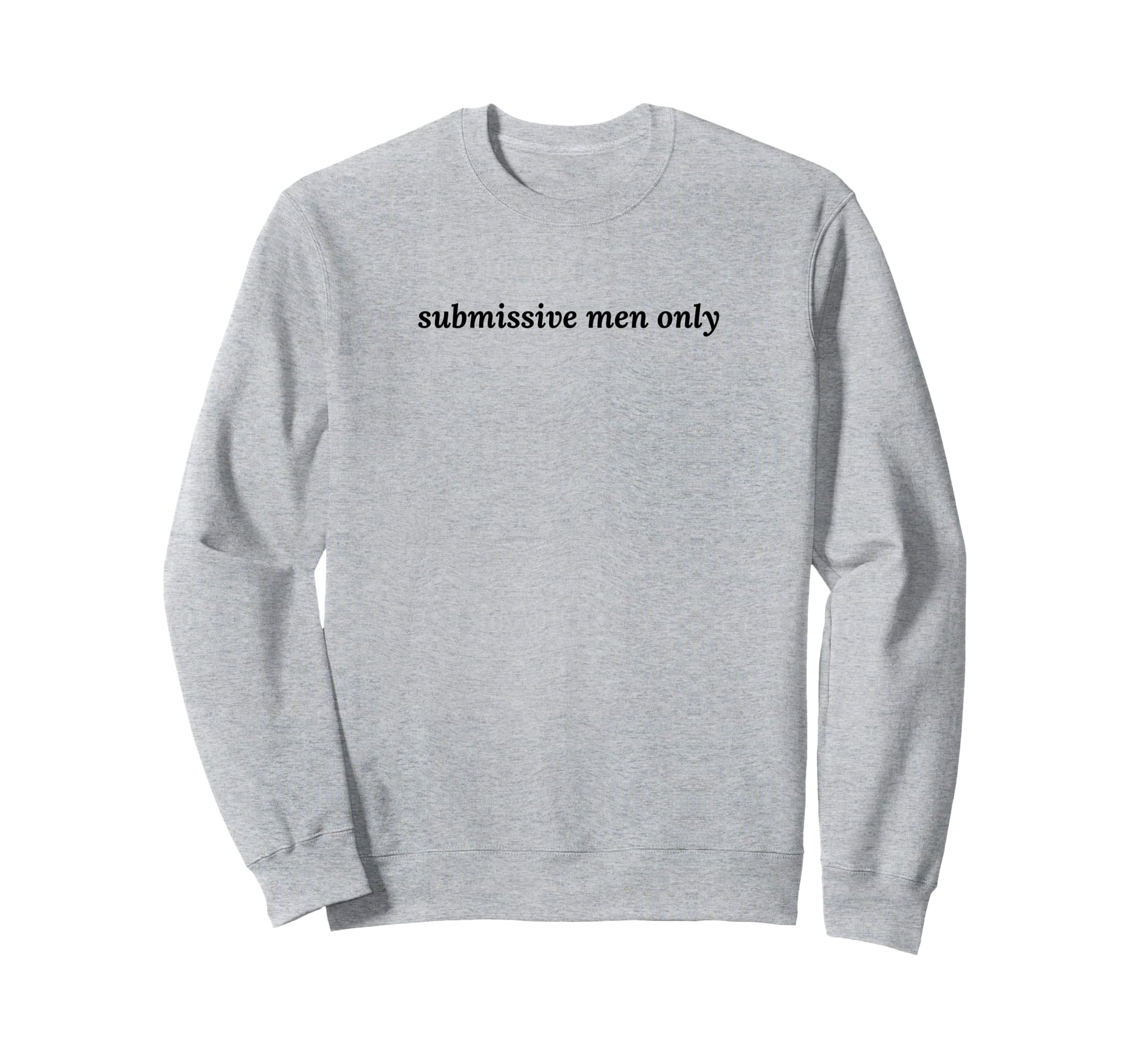 Submissive Only Funny Y2K Aesthetic Sweatshirt - Trendy Graphic Men Women - T-Shirt, Sweatshirt, Hoodie