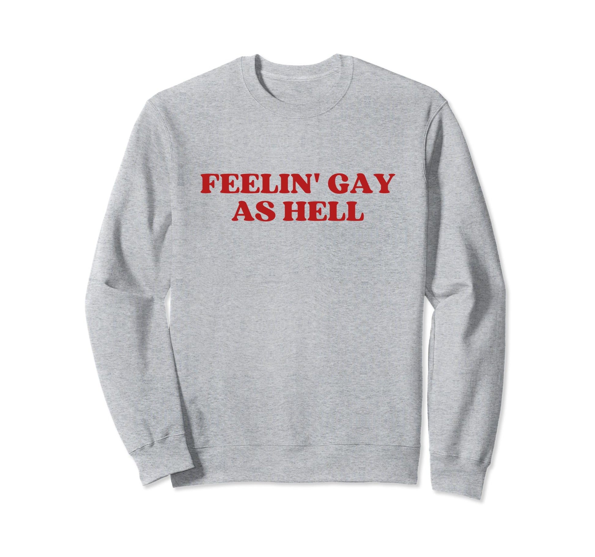 Feelin Gay As Hell Y2K Aesthetic Lgbt Sweatshirt - Trendy Graphic Unisex - T-Shirt, Sweatshirt, Hoodie