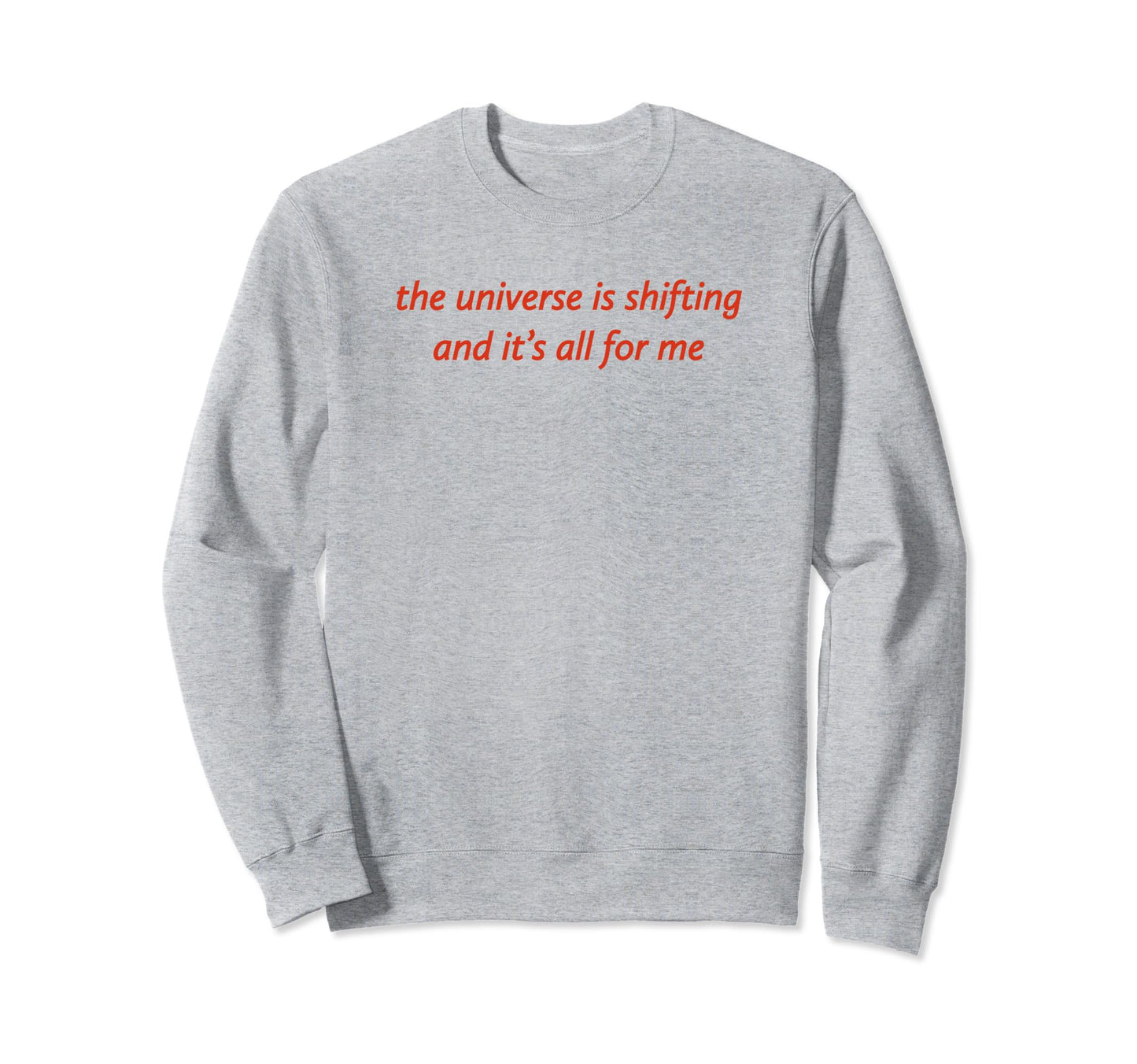 Universe Is Shifting And Its All Me Sweatshirt - Custom Art Print Unisex - T-Shirt, Sweatshirt, Hoodie