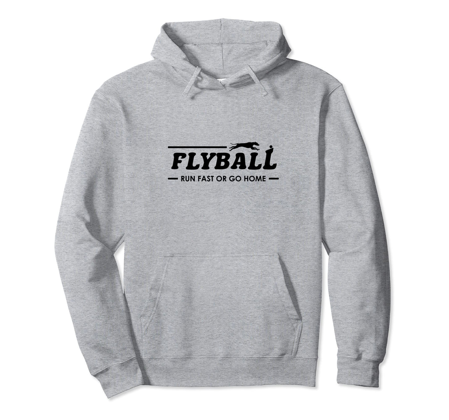 Flyball Run Fast Or Go Home Hoodie - Casual Everyday Wear for Adults - T-Shirt, Sweatshirt, Hoodie