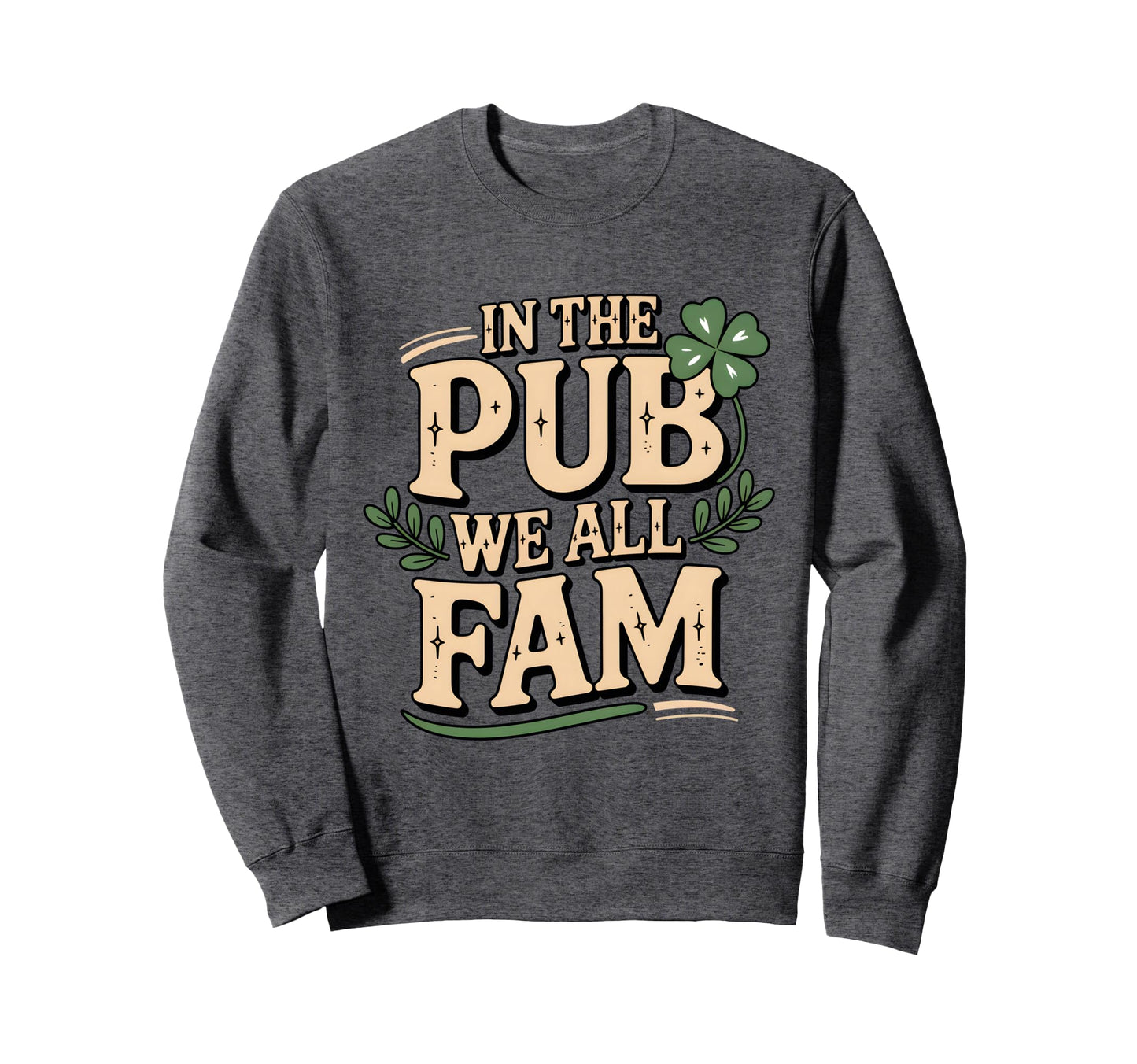 Pub We All Fam St Patricks Day Sweatshirt - Unique Graphic for Adults - T-Shirt, Sweatshirt, Hoodie